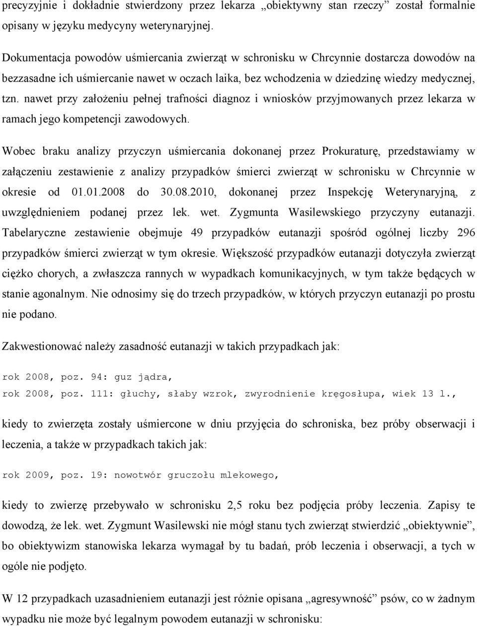 nawet przy założeniu pełnej trafności diagnoz i wniosków przyjmowanych przez lekarza w ramach jego kompetencji zawodowych.