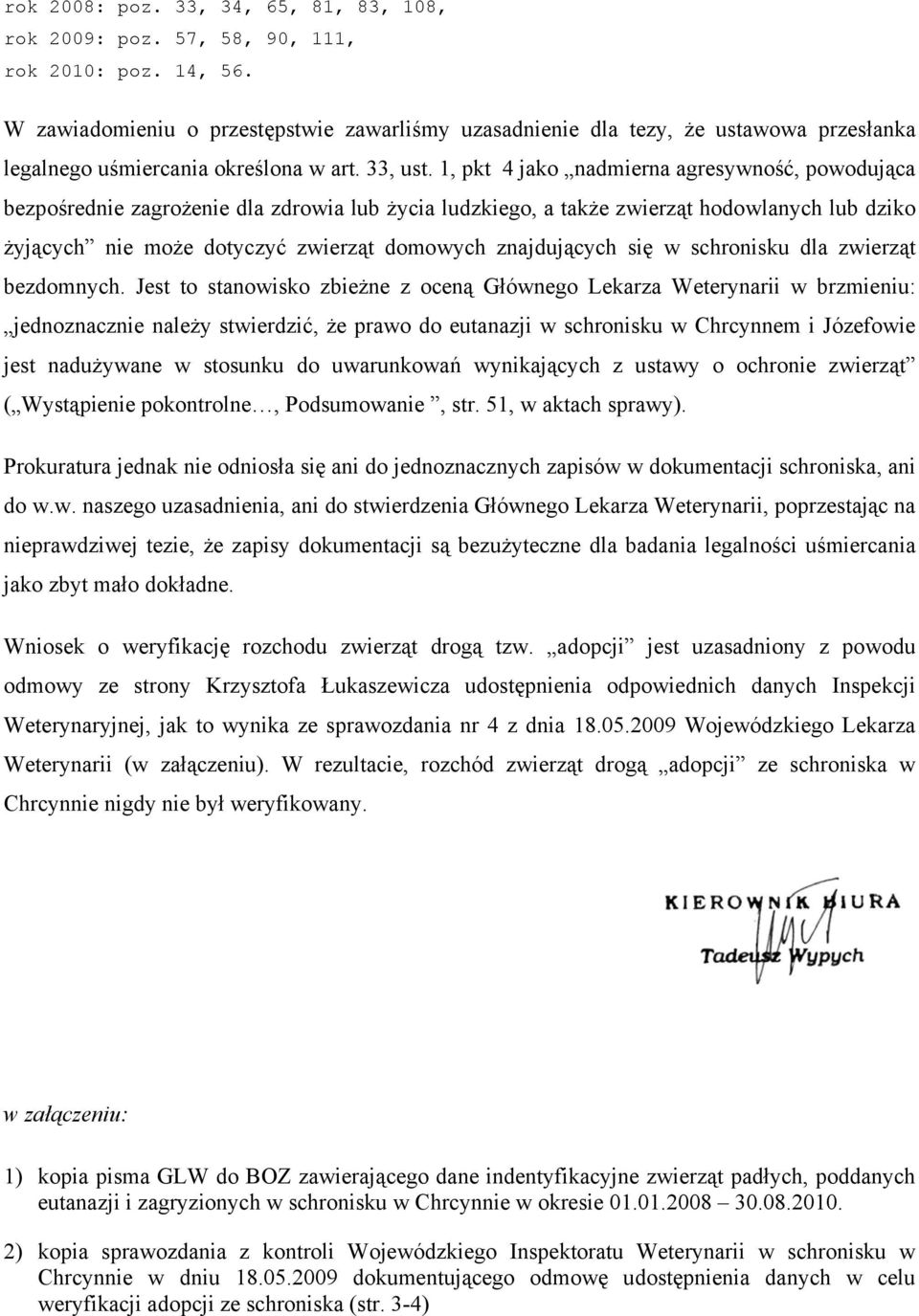 1, pkt 4 jako nadmierna agresywność, powodująca bezpośrednie zagrożenie dla zdrowia lub życia ludzkiego, a także zwierząt hodowlanych lub dziko żyjących nie może dotyczyć zwierząt domowych