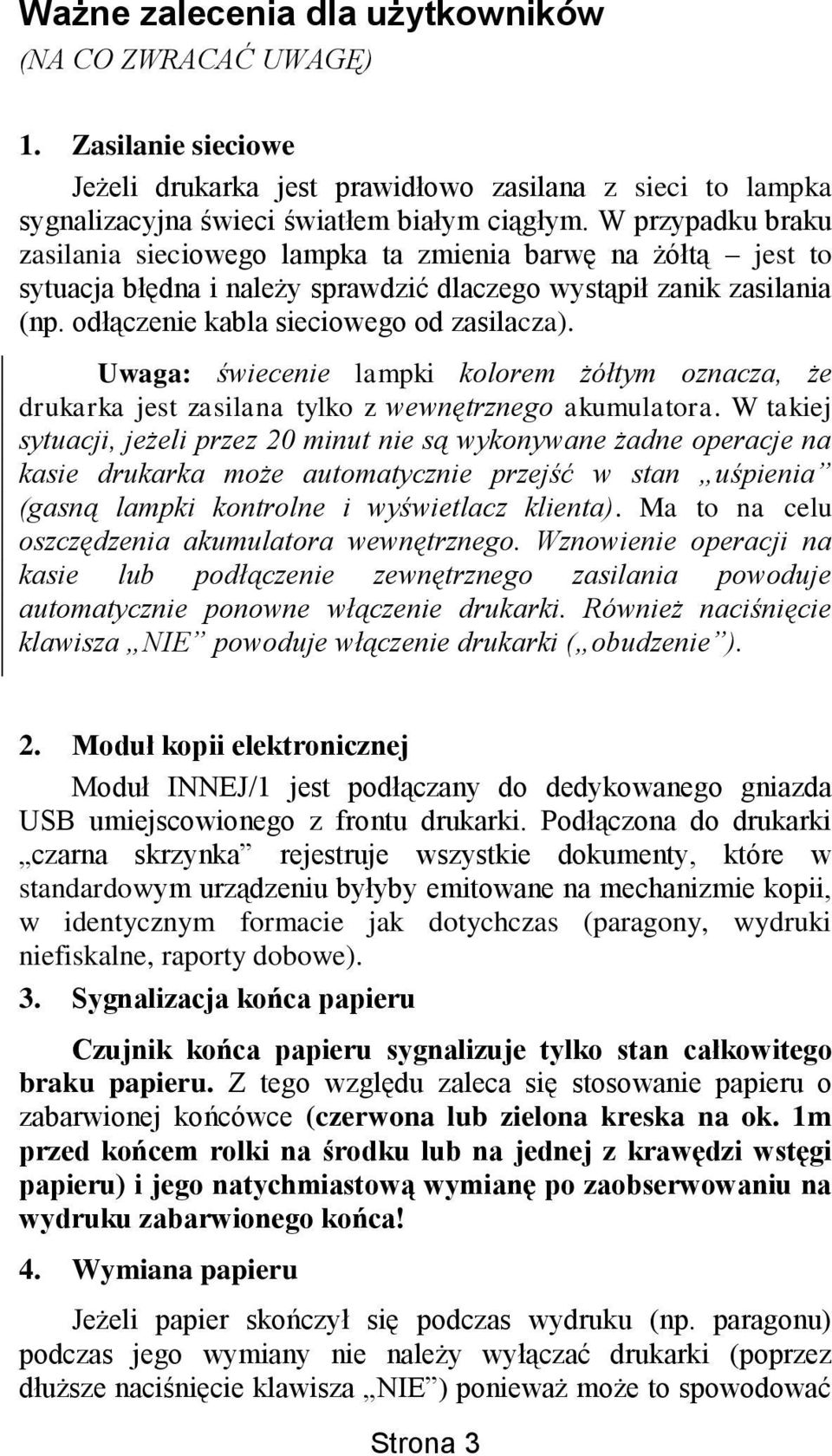 Uwaga: świecenie lampki kolorem żółtym oznacza, że drukarka jest zasilana tylko z wewnętrznego akumulatora.