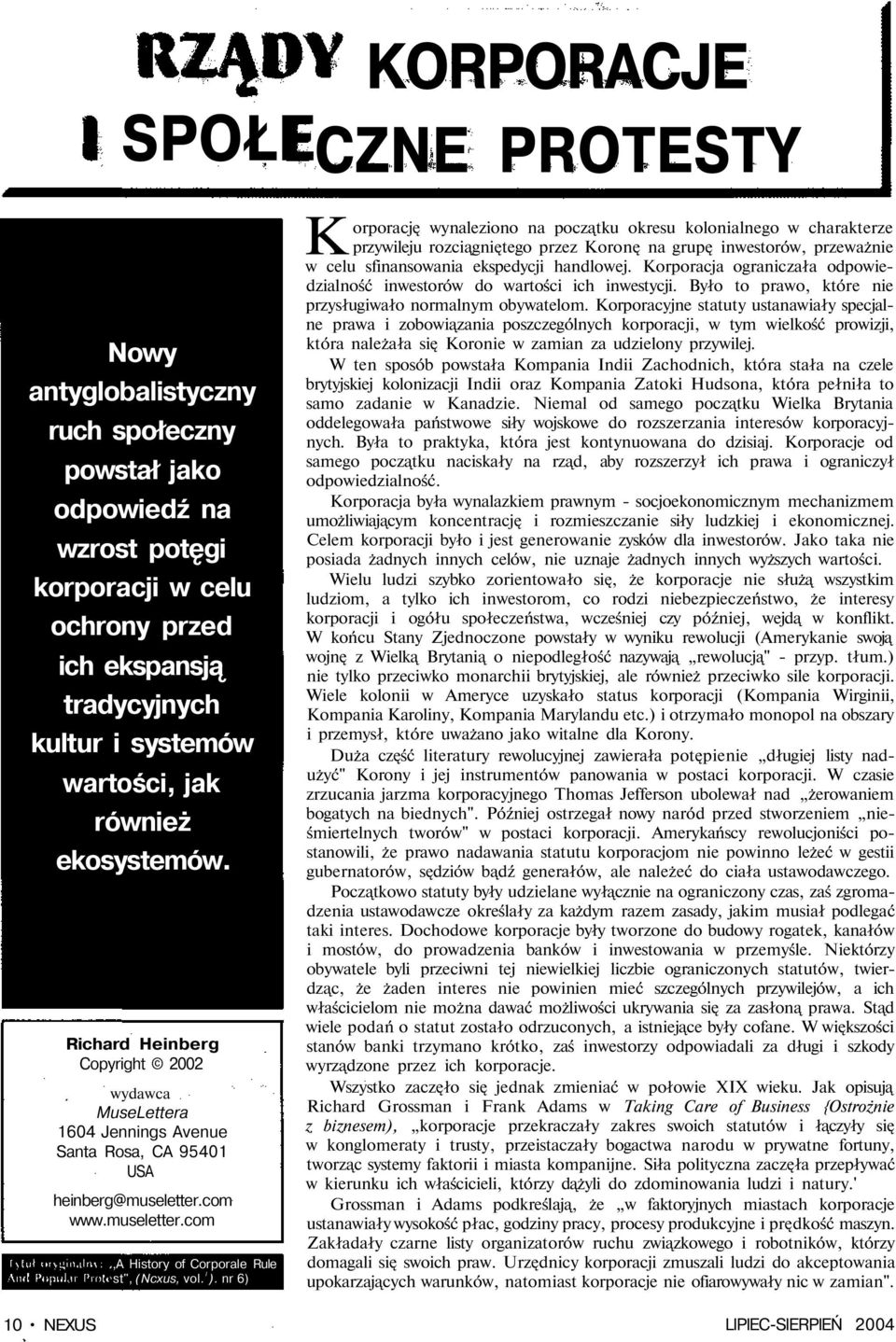 l ). nr 6) Korporację wynaleziono na początku okresu kolonialnego w charakterze przywileju rozciągniętego przez Koronę na grupę inwestorów, przeważnie w celu sfinansowania ekspedycji handlowej.