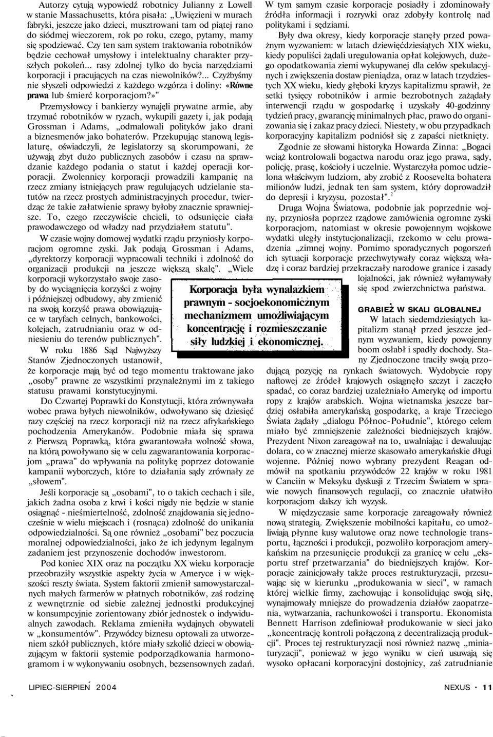.. rasy zdolnej tylko do bycia narzędziami korporacji i pracujących na czas niewolników?... Czyżbyśmy nie słyszeli odpowiedzi z każdego wzgórza i doliny: «Równe prawa lub śmierć korporacjom?