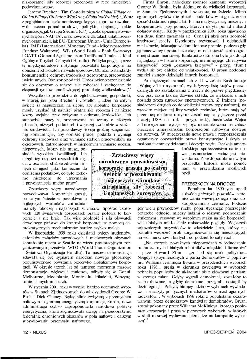 polityki», obejmując takie organizacje, jak Grupa Siedmiu (G7) wysoko uprzemysłowionych krajów i NAFTA 3, oraz nowe role dla takich ustabilizowanych organizacji, jak EU (European Union - Unia