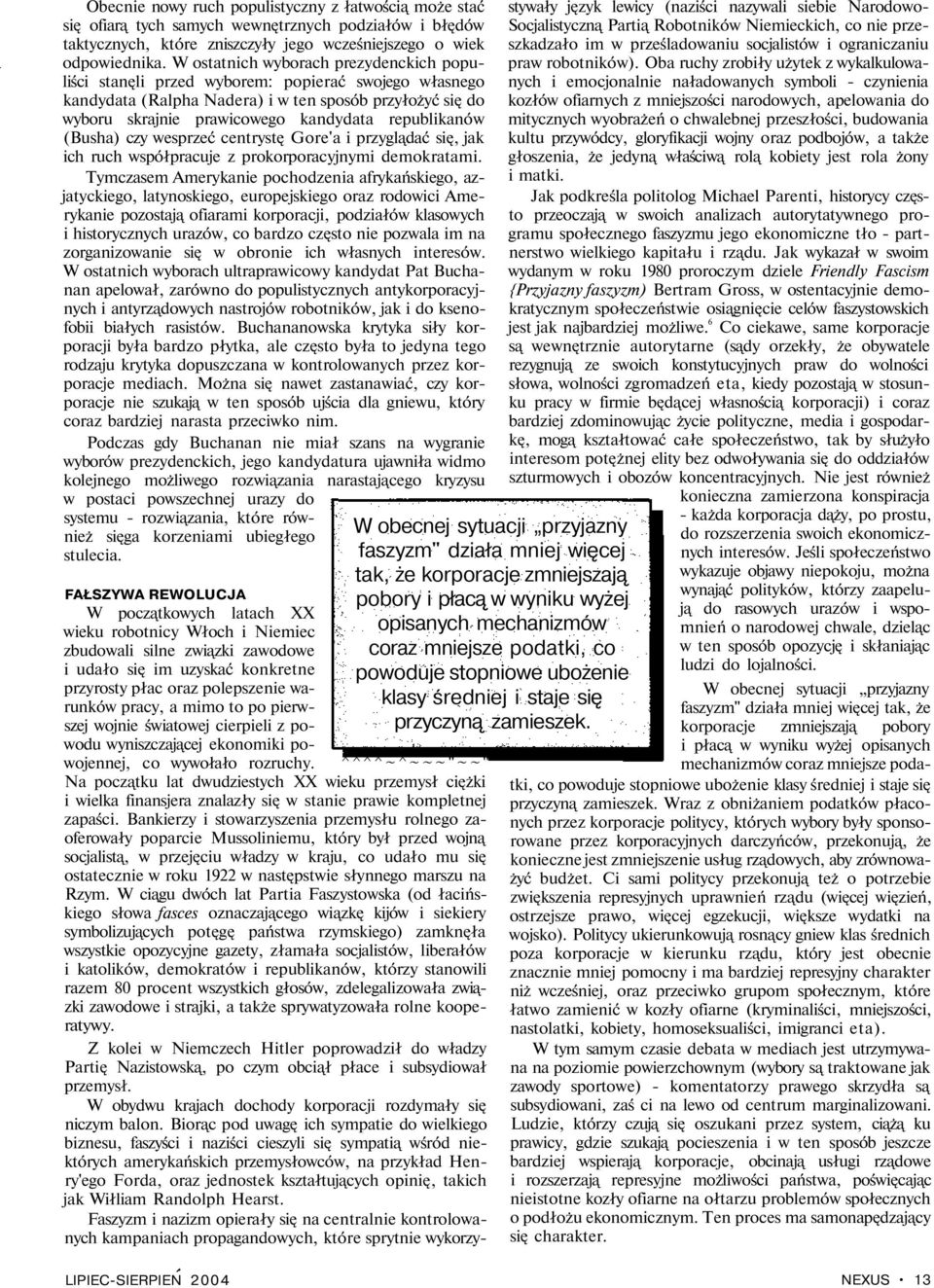 republikanów (Busha) czy wesprzeć centrystę Gore'a i przyglądać się, jak ich ruch współpracuje z prokorporacyjnymi demokratami.
