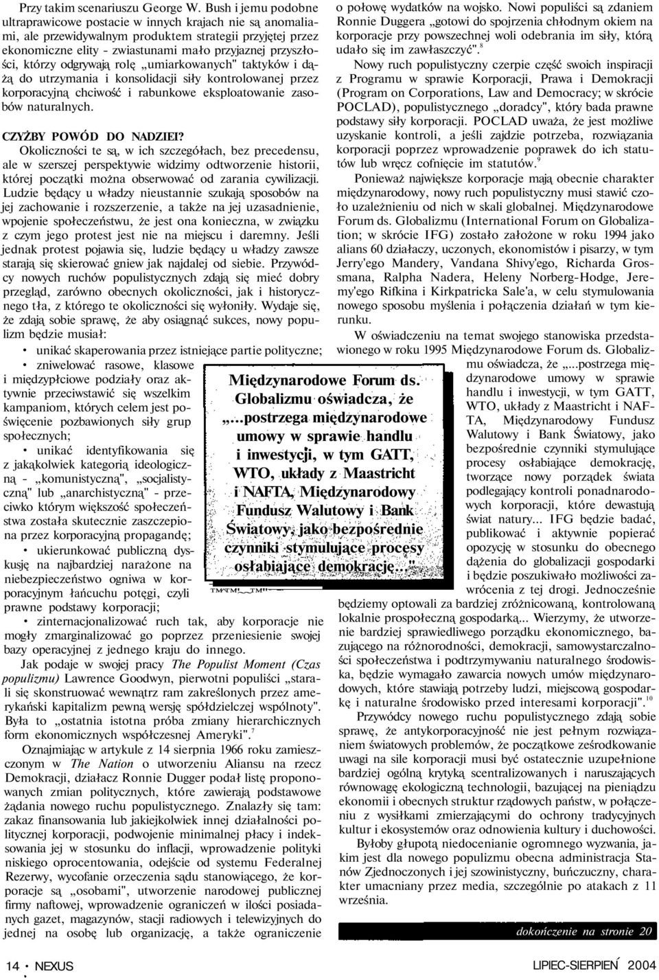 którzy odgrywają rolę umiarkowanych" taktyków i dążą do utrzymania i konsolidacji siły kontrolowanej przez korporacyjną chciwość i rabunkowe eksploatowanie zasobów naturalnych.