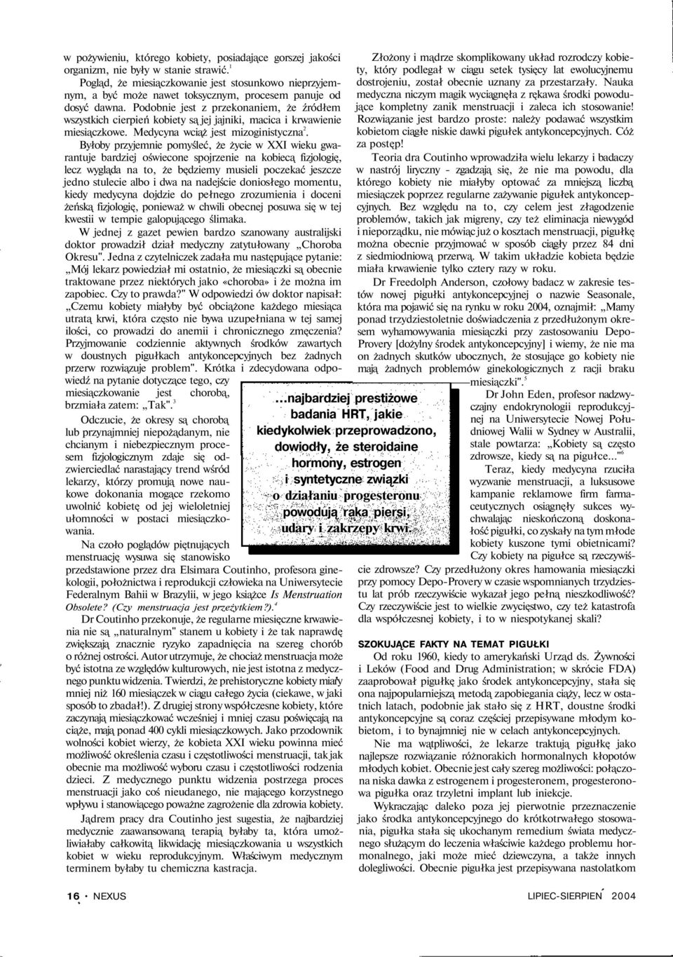 Podobnie jest z przekonaniem, że źródłem wszystkich cierpień kobiety są jej jajniki, macica i krwawienie miesiączkowe. Medycyna wciąż jest mizoginistyczna 2.