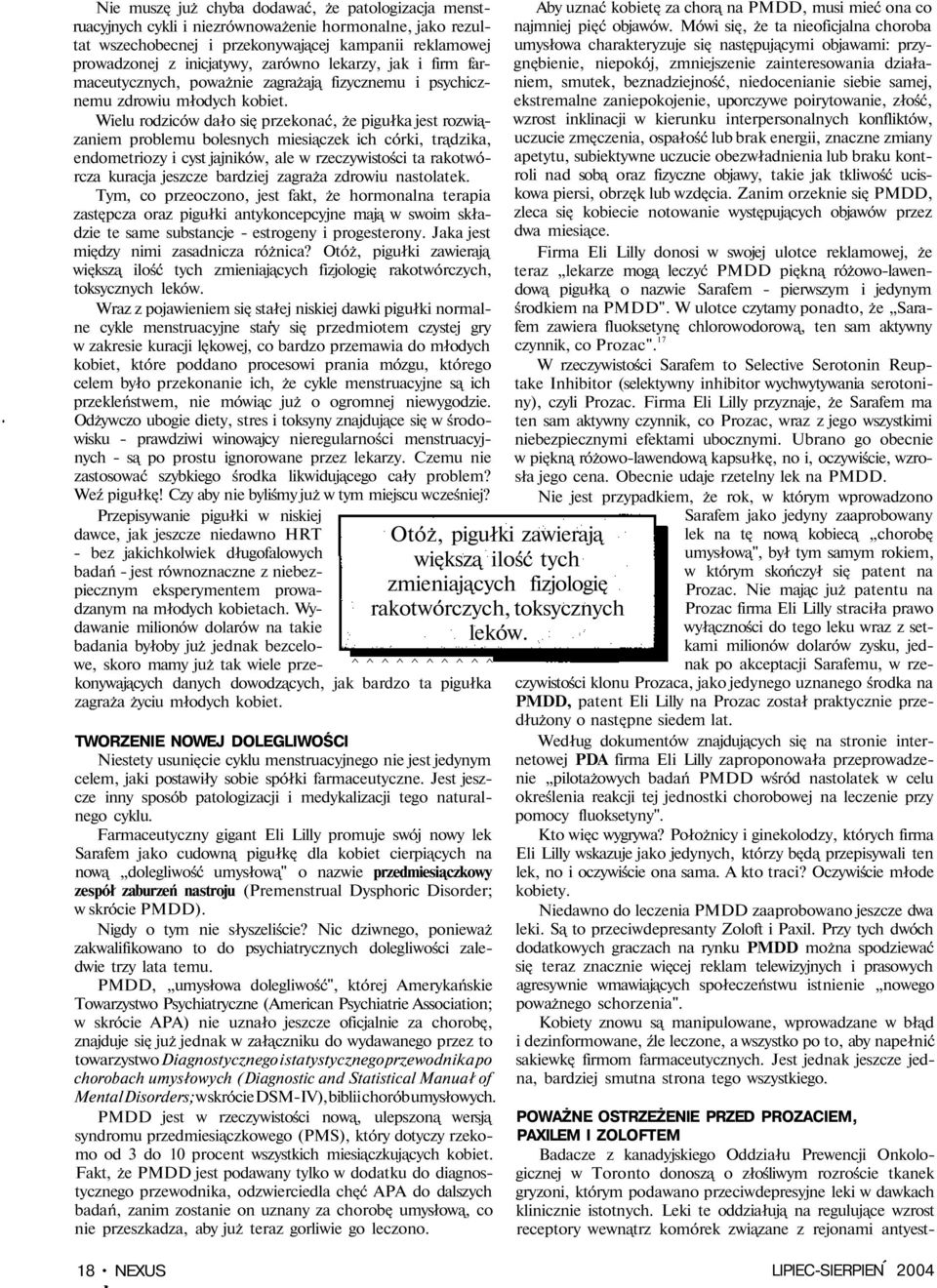 Wielu rodziców dało się przekonać, że pigułka jest rozwiązaniem problemu bolesnych miesiączek ich córki, trądzika, endometriozy i cyst jajników, ale w rzeczywistości ta rakotwórcza kuracja jeszcze