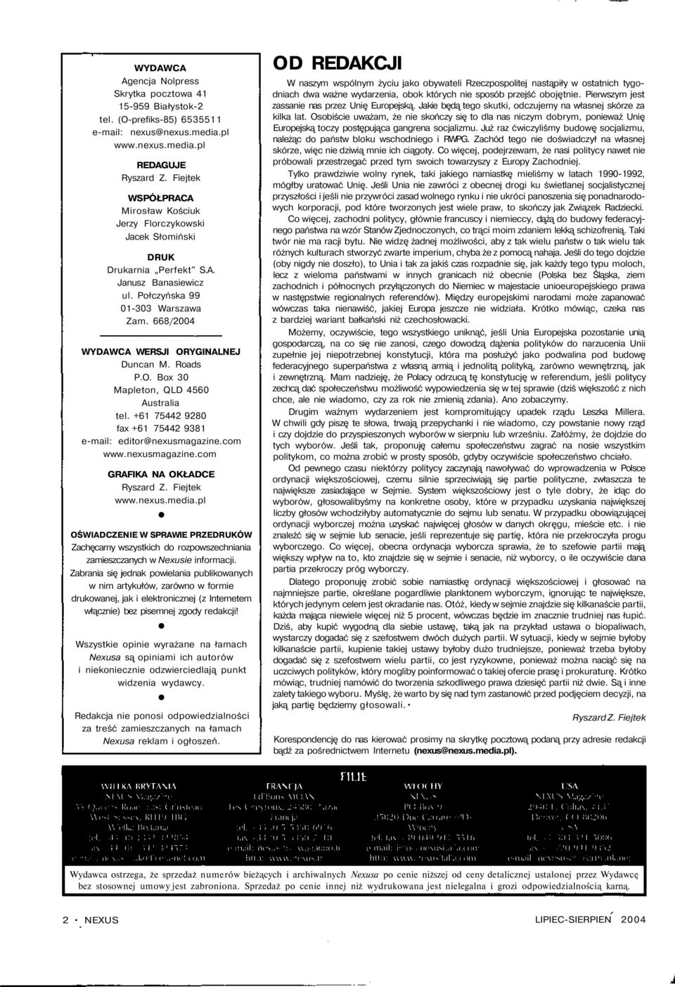 668/2004 WYDAWCA WERSJI ORYGINALNEJ Duncan M. Roads P.O. Box 30 Mapleton, QLD 4560 Australia tel. +61 75442 9280 fax +61 75442 9381 e-mail: editor@nexusmagazine.com www.nexusmagazine.com GRAFIKA NA OKŁADCE Ryszard Z.