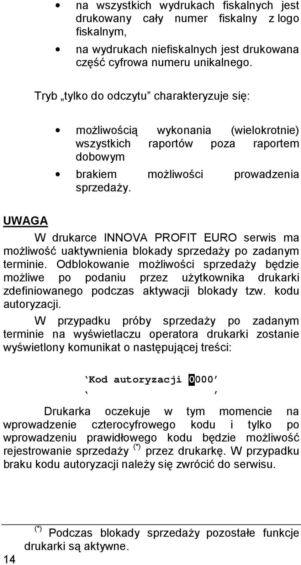 UWAGA W drukarce INNOVA PROFIT EURO serwis ma możliwość uaktywnienia blokady sprzedaży po zadanym terminie.