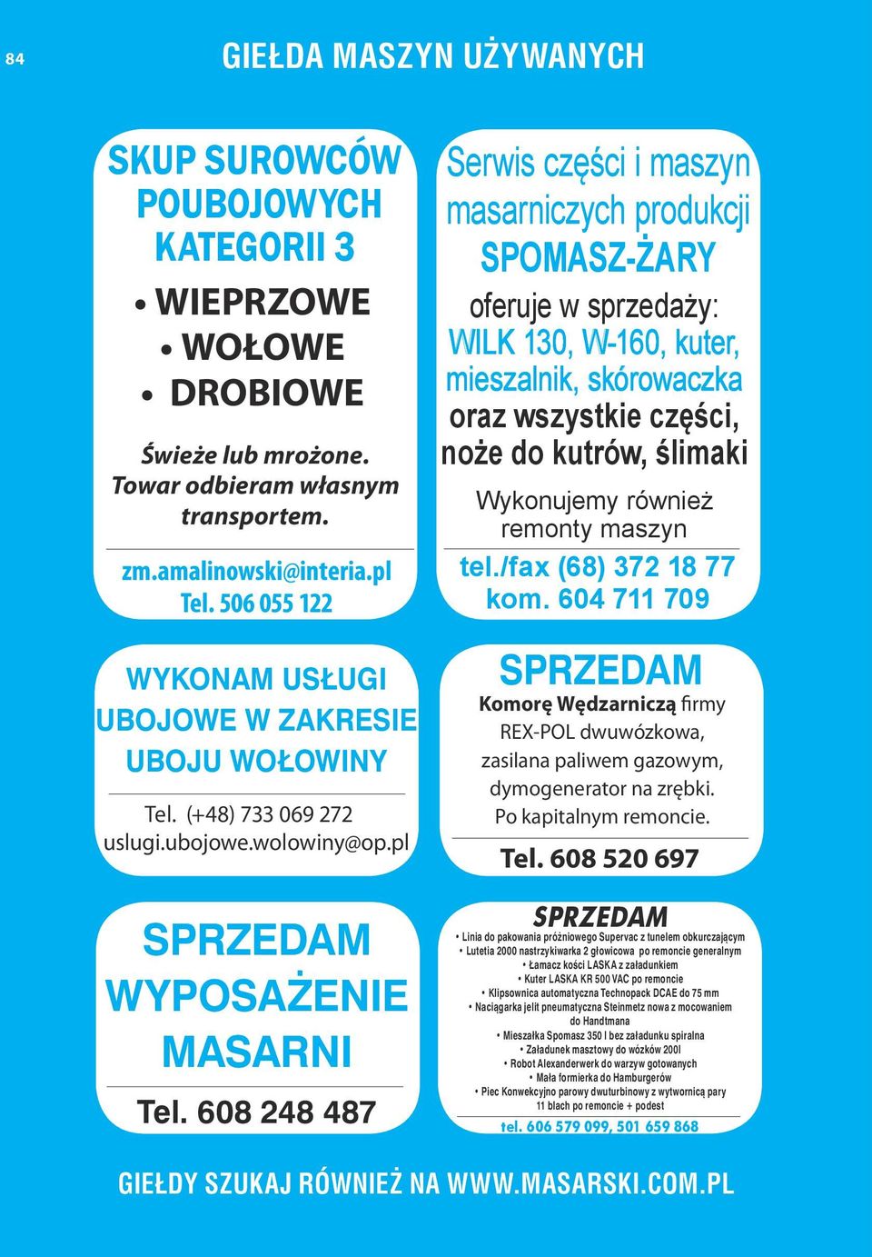 608 248 487 Serwis części i maszyn masarniczych produkcji SPOMASZ-ŻARY oferuje w sprzedaży: WILK 130, W-160, kuter, mieszalnik, skórowaczka oraz wszystkie części, noże do kutrów, ślimaki Wykonujemy