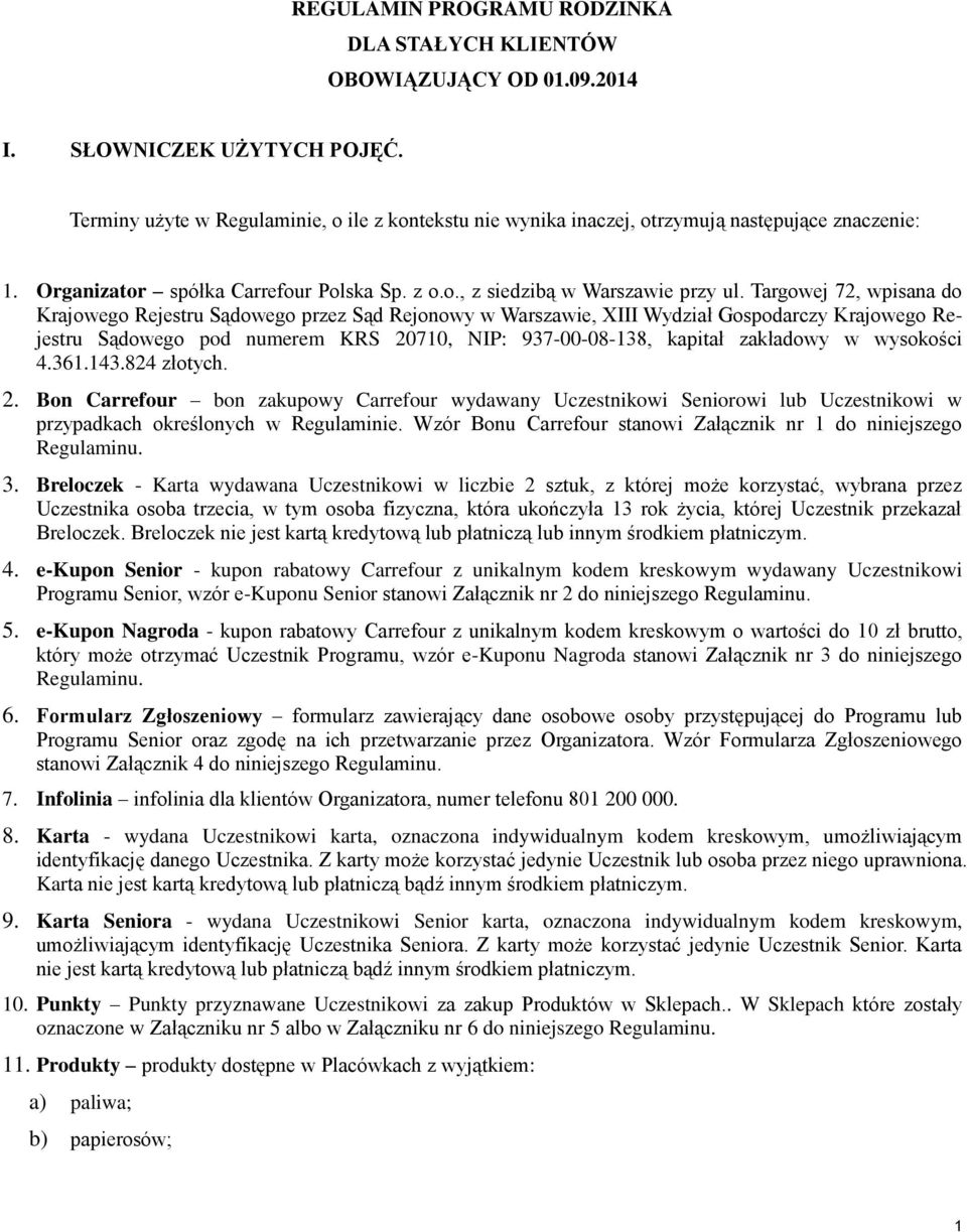 Targowej 72, wpisana do Krajowego Rejestru Sądowego przez Sąd Rejonowy w Warszawie, XIII Wydział Gospodarczy Krajowego Rejestru Sądowego pod numerem KRS 20710, NIP: 937-00-08-138, kapitał zakładowy w