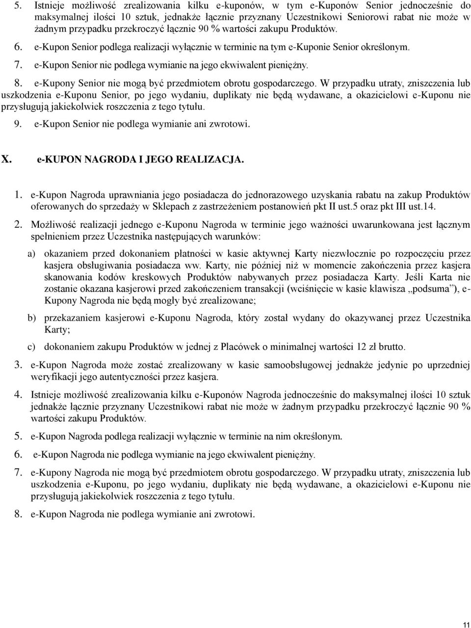 e-kupon Senior nie podlega wymianie na jego ekwiwalent pieniężny. 8. e-kupony Senior nie mogą być przedmiotem obrotu gospodarczego.