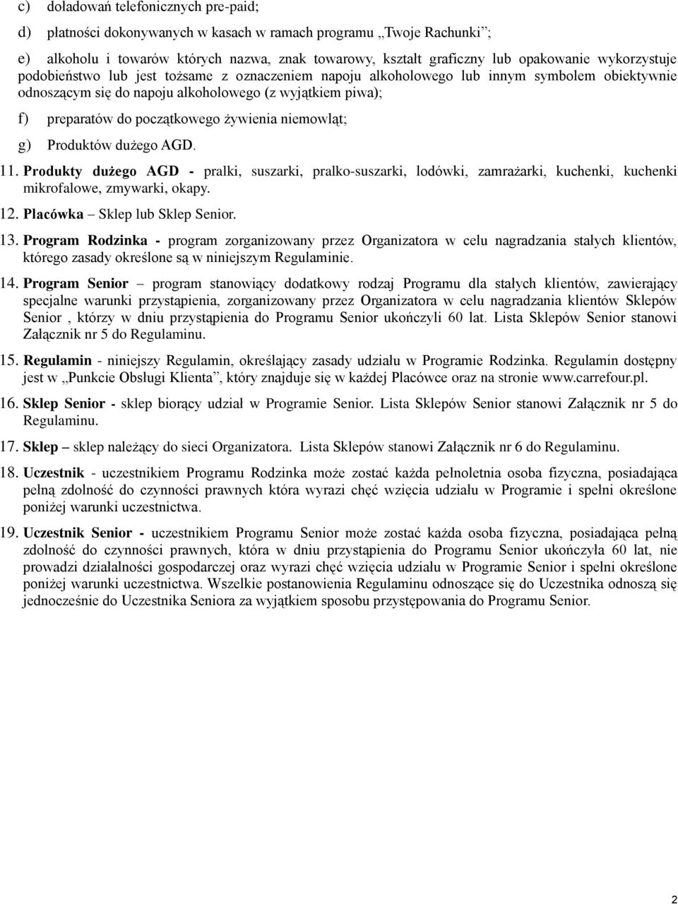 żywienia niemowląt; g) Produktów dużego AGD. 11. Produkty dużego AGD - pralki, suszarki, pralko-suszarki, lodówki, zamrażarki, kuchenki, kuchenki mikrofalowe, zmywarki, okapy. 12.