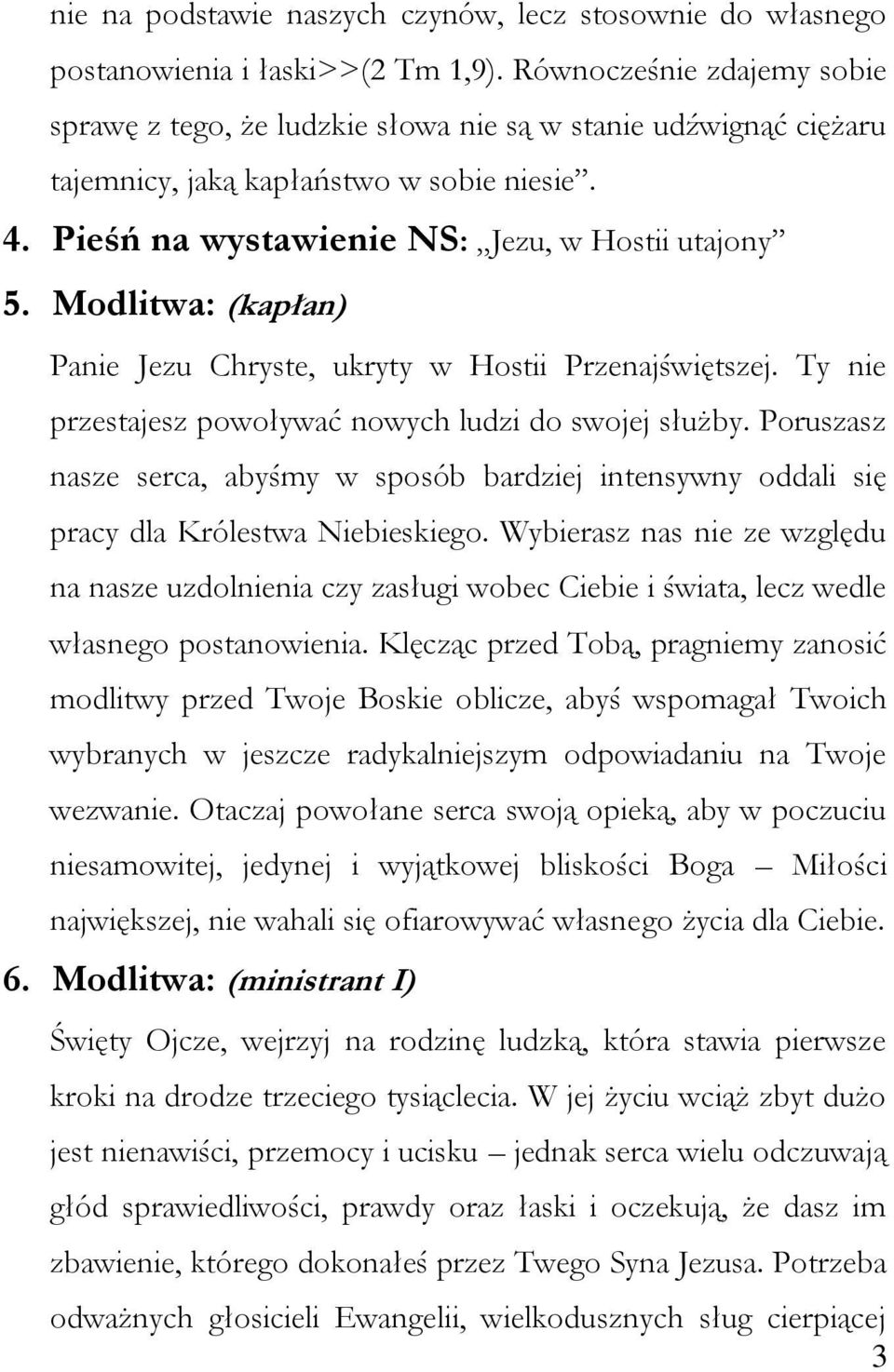 Modlitwa: (kapłan) Panie Jezu Chryste, ukryty w Hostii Przenajświętszej. Ty nie przestajesz powoływać nowych ludzi do swojej służby.