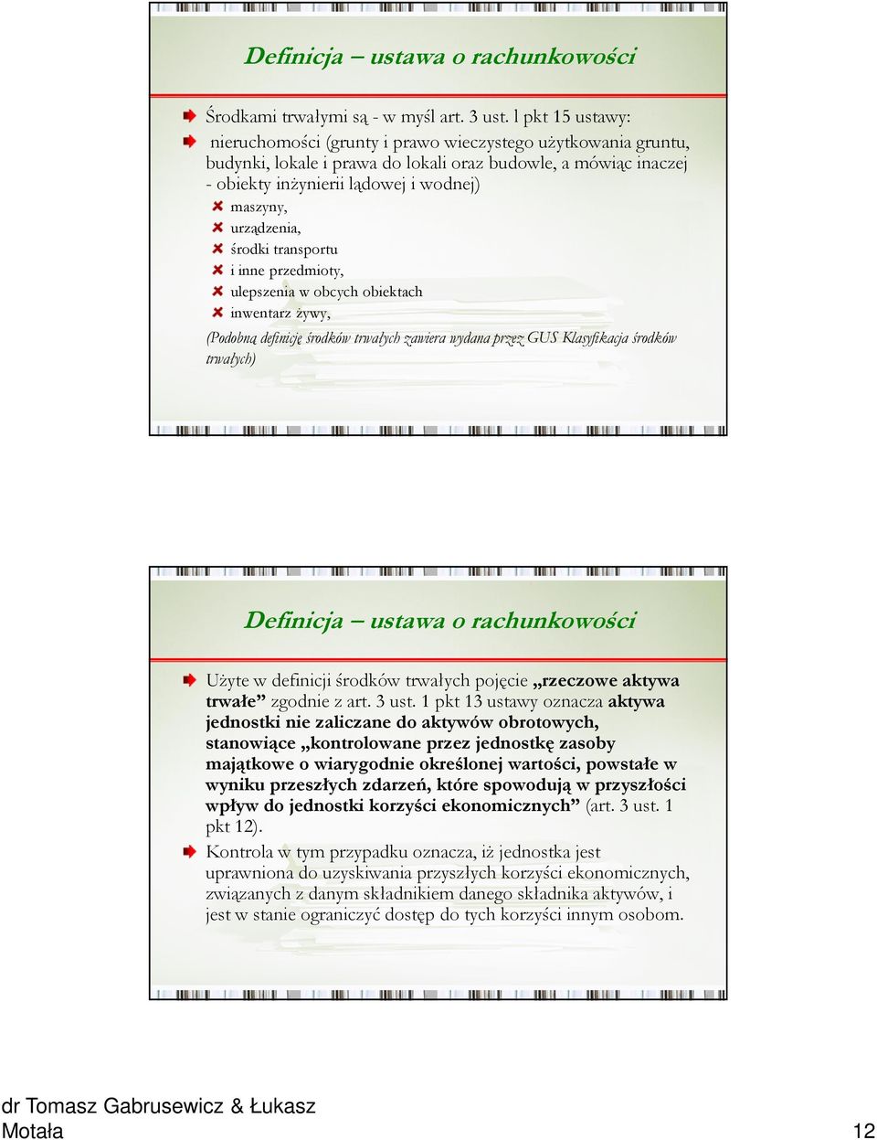 urządzenia, środki transportu i inne przedmioty, ulepszenia w obcych obiektach inwentarz żywy, (Podobną definicję środków trwałych zawiera wydana przez GUS Klasyfikacja środków trwałych) Definicja