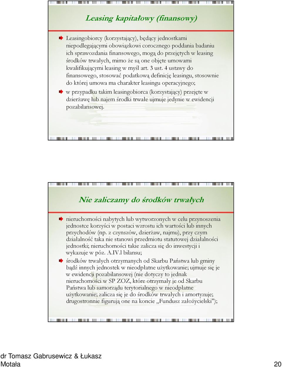 4 ustawy do finansowego, stosować podatkową definicję leasingu, stosownie do której umowa ma charakter leasingu operacyjnego; w przypadku takim leasingobiorca (korzystający) przejęte w dzierżawę lub