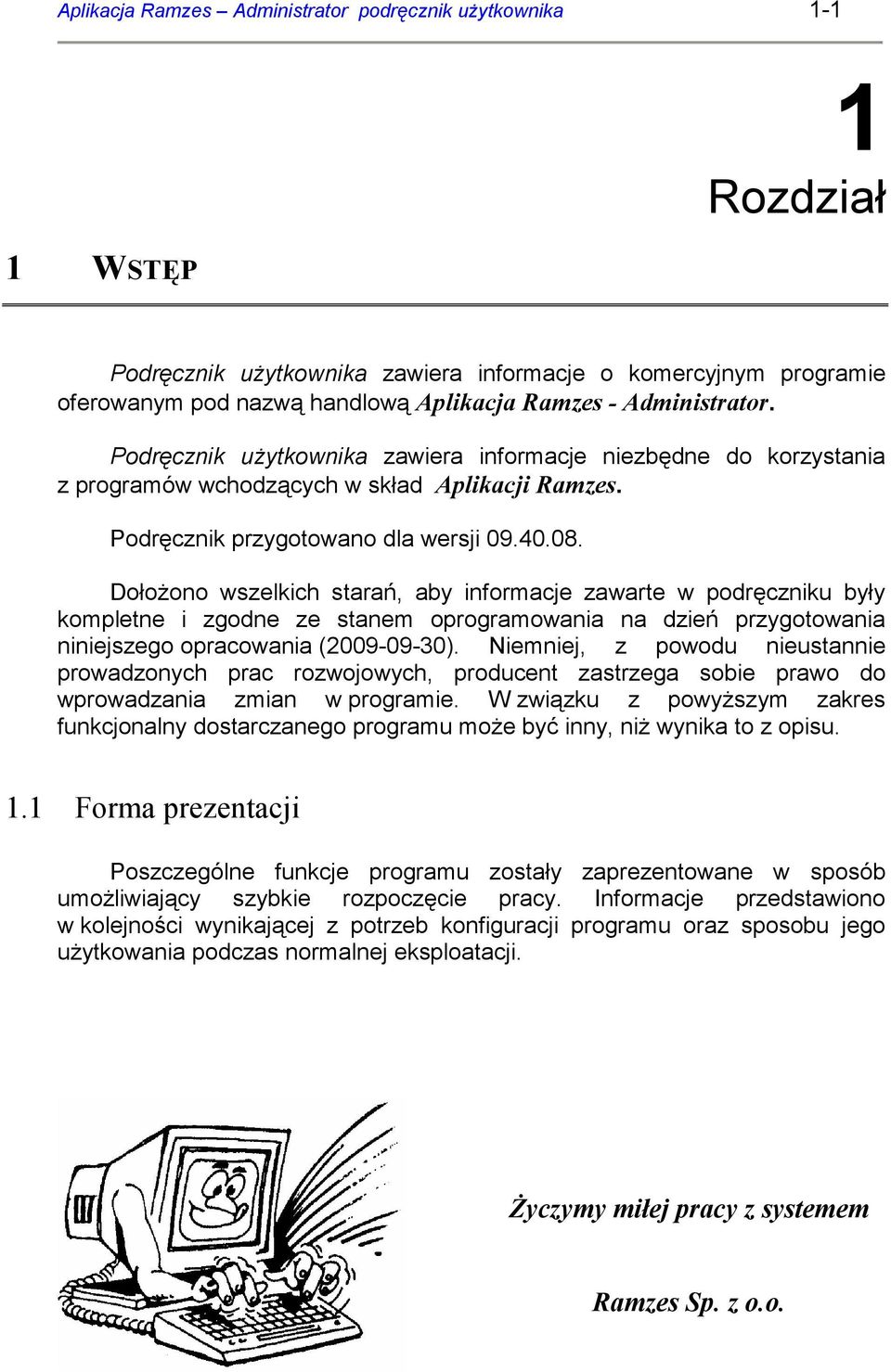 DołoŜono wszelkich starań, aby informacje zawarte w podręczniku były kompletne i zgodne ze stanem oprogramowania na dzień przygotowania niniejszego opracowania (2009-09-30 ).