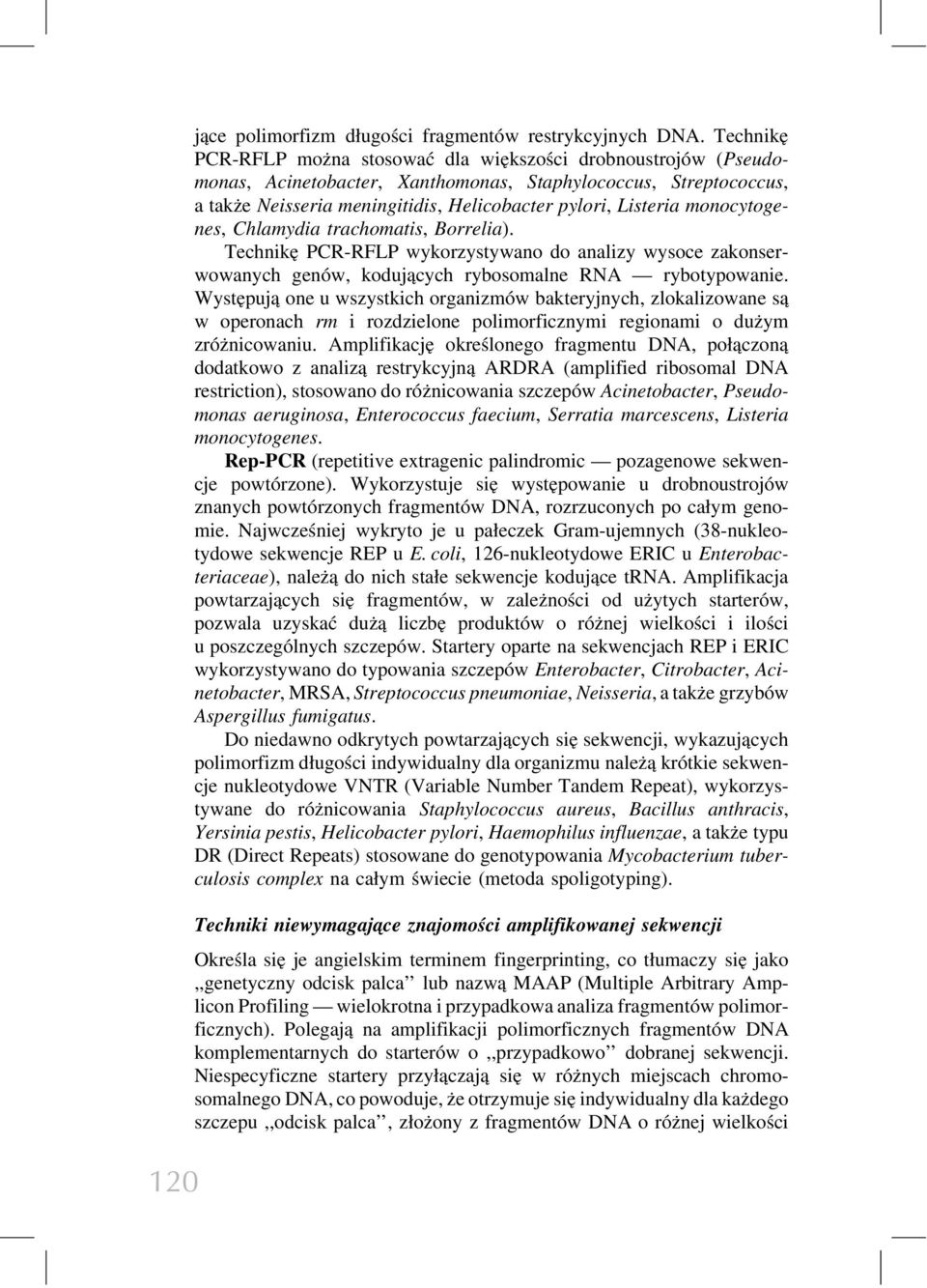 monocytogenes, Chlamydia trachomatis, Borrelia). Technikę PCR-RFLP wykorzystywano do analizy wysoce zakonserwowanych genów, kodujących rybosomalne RNA rybotypowanie.