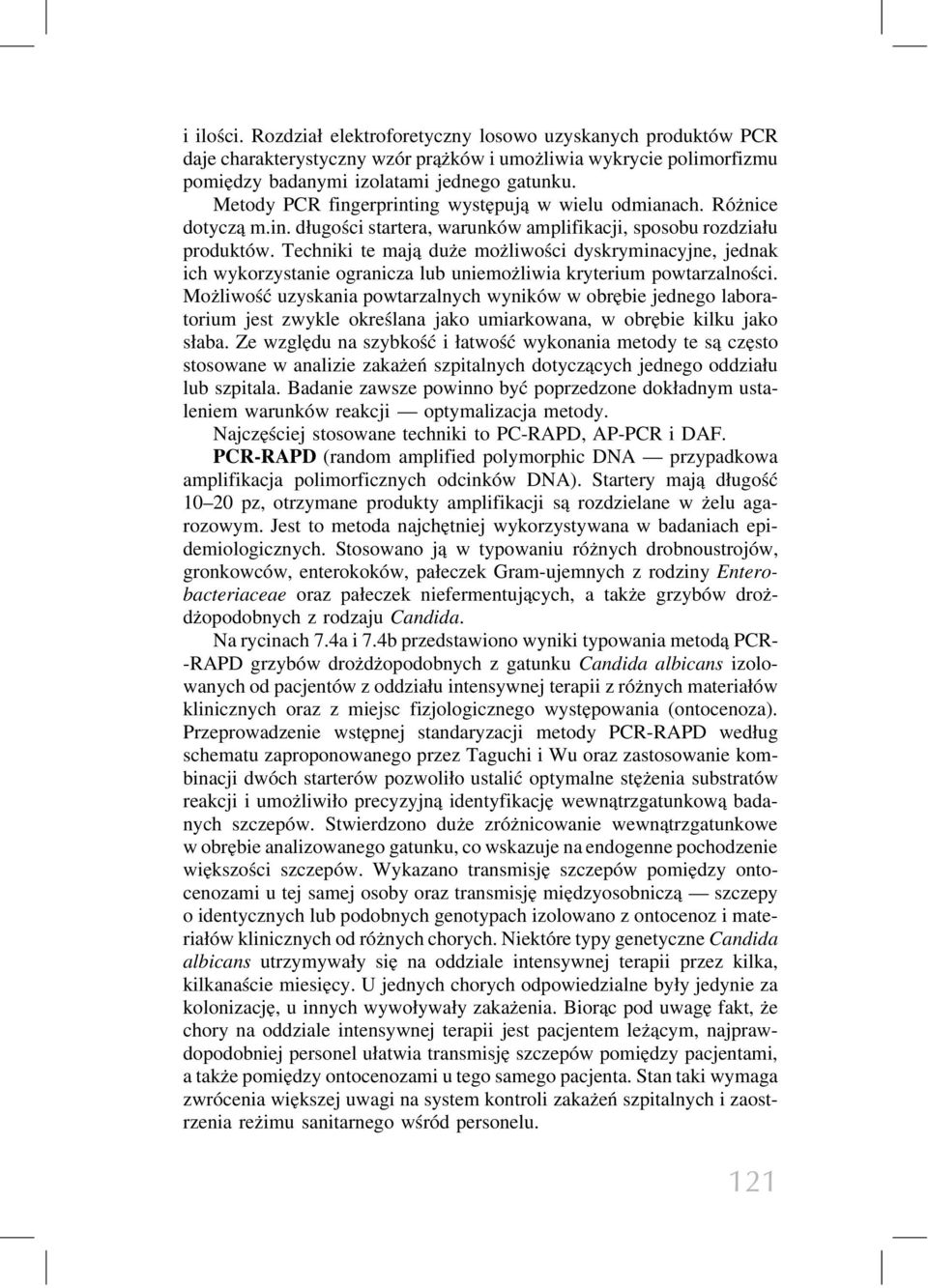 Techniki te mają duże możliwości dyskryminacyjne, jednak ich wykorzystanie ogranicza lub uniemożliwia kryterium powtarzalności.