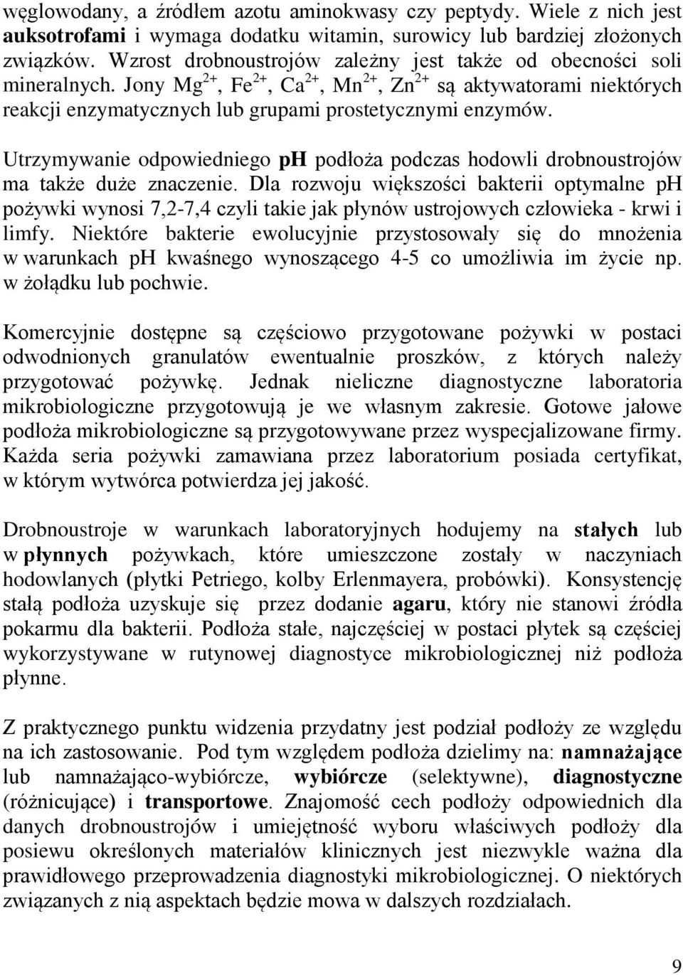 Utrzymywanie odpowiedniego ph podłoża podczas hodowli drobnoustrojów ma także duże znaczenie.