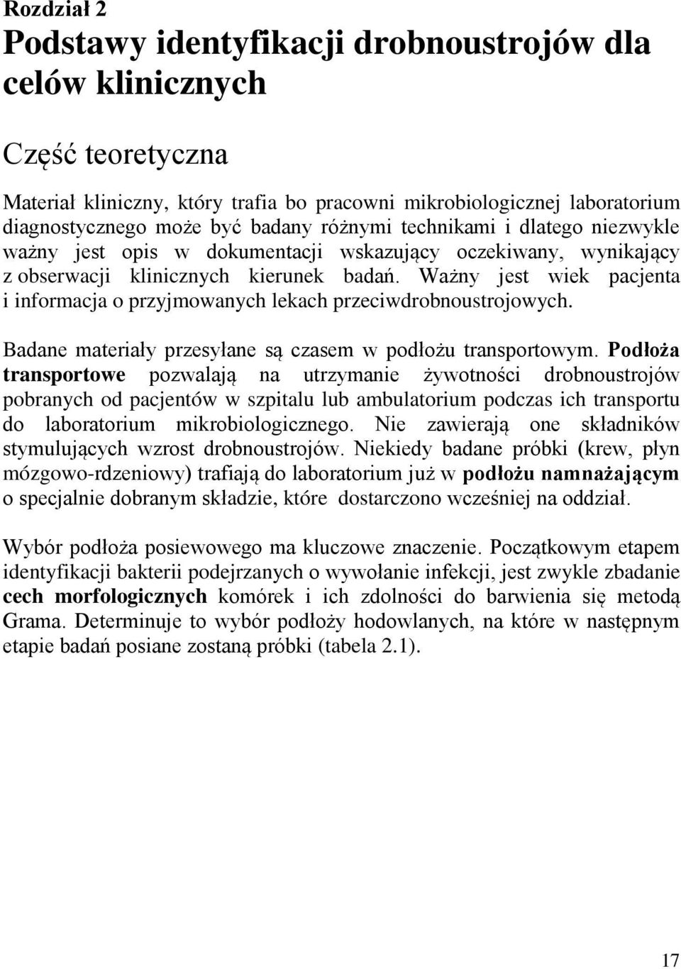 Ważny jest wiek pacjenta i informacja o przyjmowanych lekach przeciwdrobnoustrojowych. Badane materiały przesyłane są czasem w podłożu transportowym.