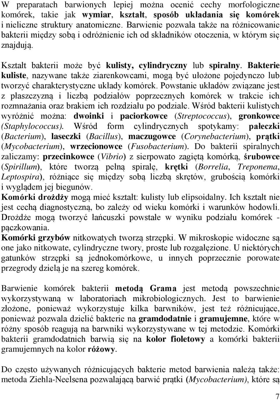 Bakterie kuliste, nazywane także ziarenkowcami, mogą być ułożone pojedynczo lub tworzyć charakterystyczne układy komórek.