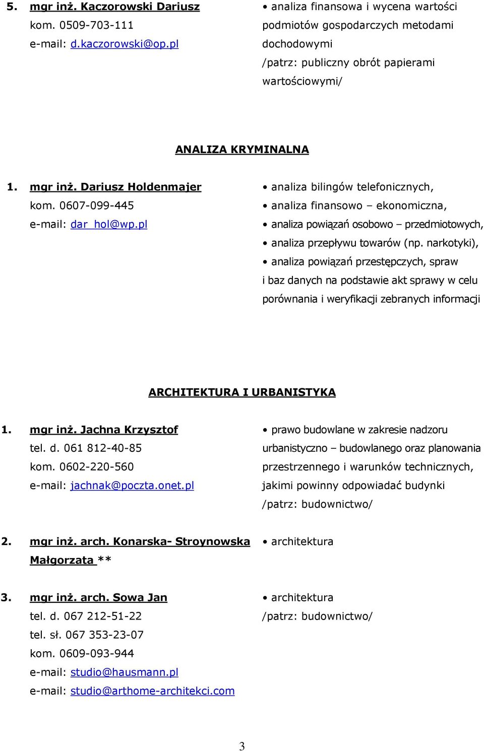 0607-099-445 e-mail: dar_hol@wp.pl analiza bilingów telefonicznych, analiza finansowo ekonomiczna, analiza powiązań osobowo przedmiotowych, analiza przepływu towarów (np.