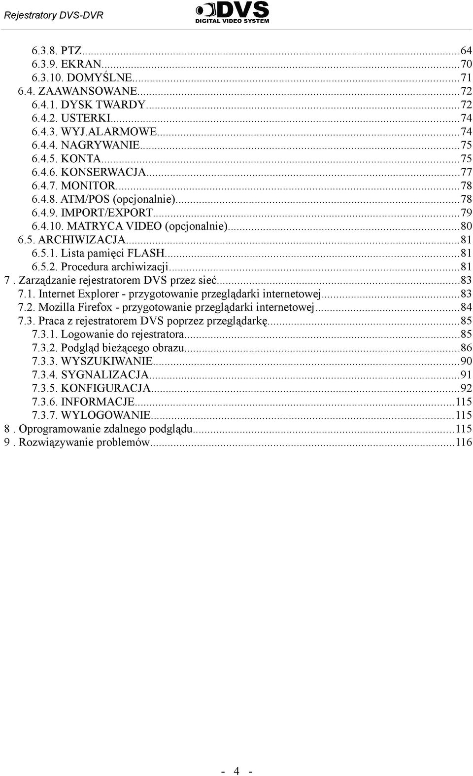 Procedura archiwizacji...81 7. Zarządzanie rejestratorem DVS przez sieć...83 7.1. Internet Explorer - przygotowanie przeglądarki internetowej...83 7.2.