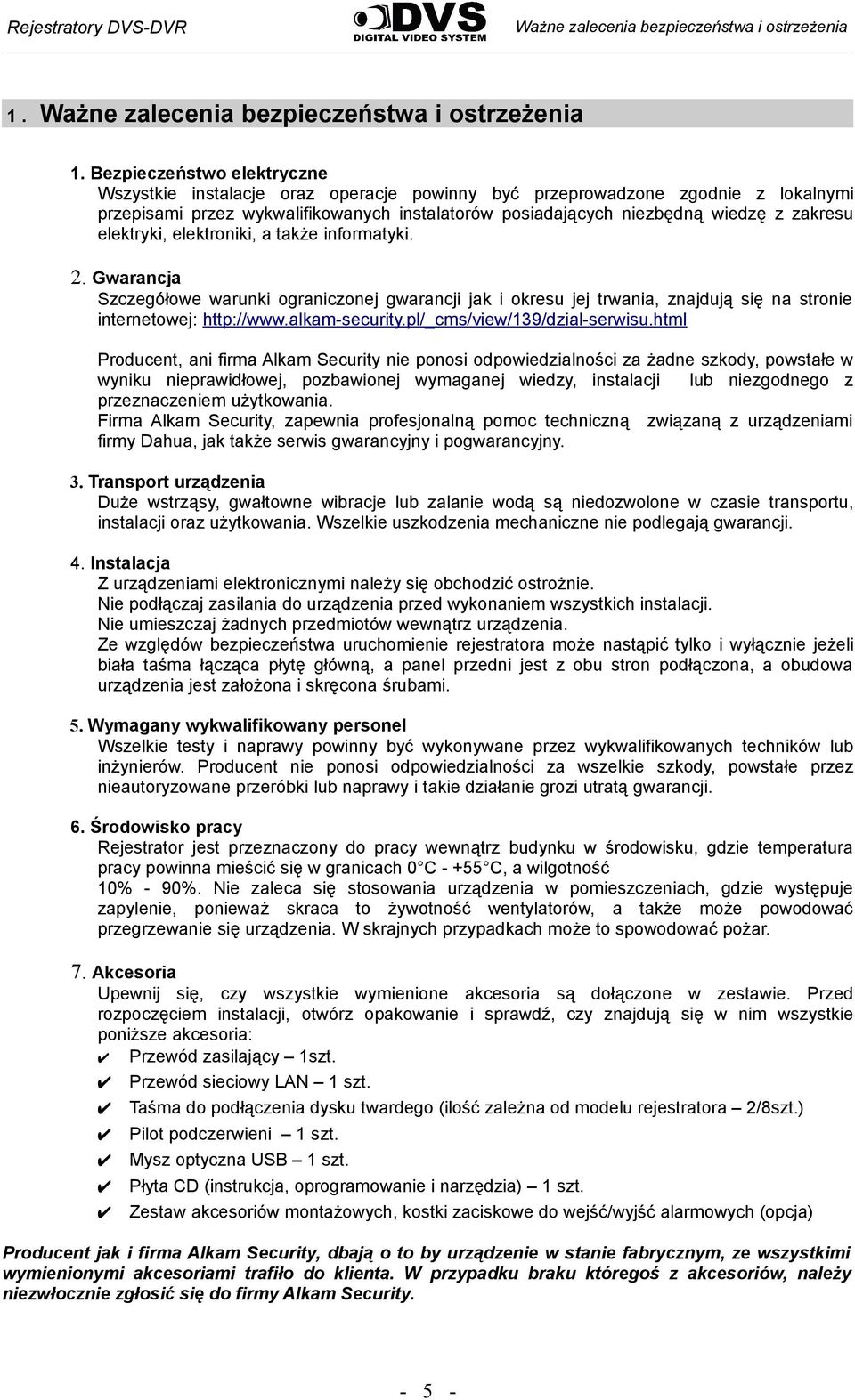 elektryki, elektroniki, a także informatyki. 2. Gwarancja Szczegółowe warunki ograniczonej gwarancji jak i okresu jej trwania, znajdują się na stronie internetowej: http://www.alkam-security.