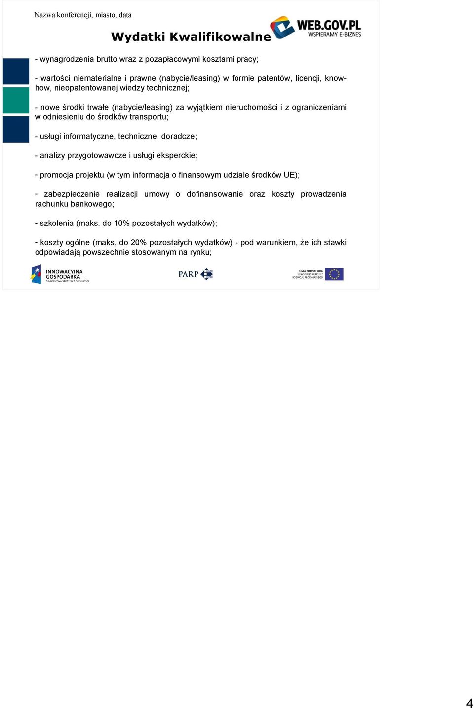 analizy przygotowawcze i usługi eksperckie; - promocja projektu (w tym informacja o finansowym udziale środków UE); - zabezpieczenie realizacji umowy o dofinansowanie oraz koszty prowadzenia