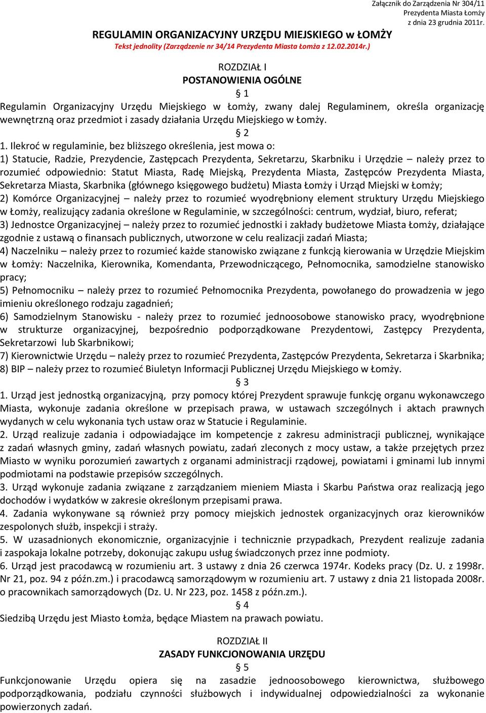 ) ROZDZIAŁ I POSTANOWIENIA OGÓLNE 1 Regulamin Organizacyjny Urzędu Miejskiego w Łomży, zwany dalej Regulaminem, określa organizację wewnętrzną oraz przedmiot i zasady działania Urzędu Miejskiego w