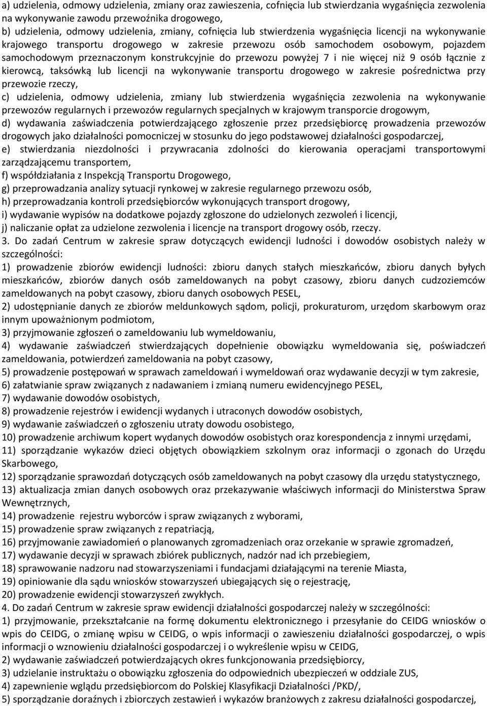 przewozu powyżej 7 i nie więcej niż 9 osób łącznie z kierowcą, taksówką lub licencji na wykonywanie transportu drogowego w zakresie pośrednictwa przy przewozie rzeczy, c) udzielenia, odmowy