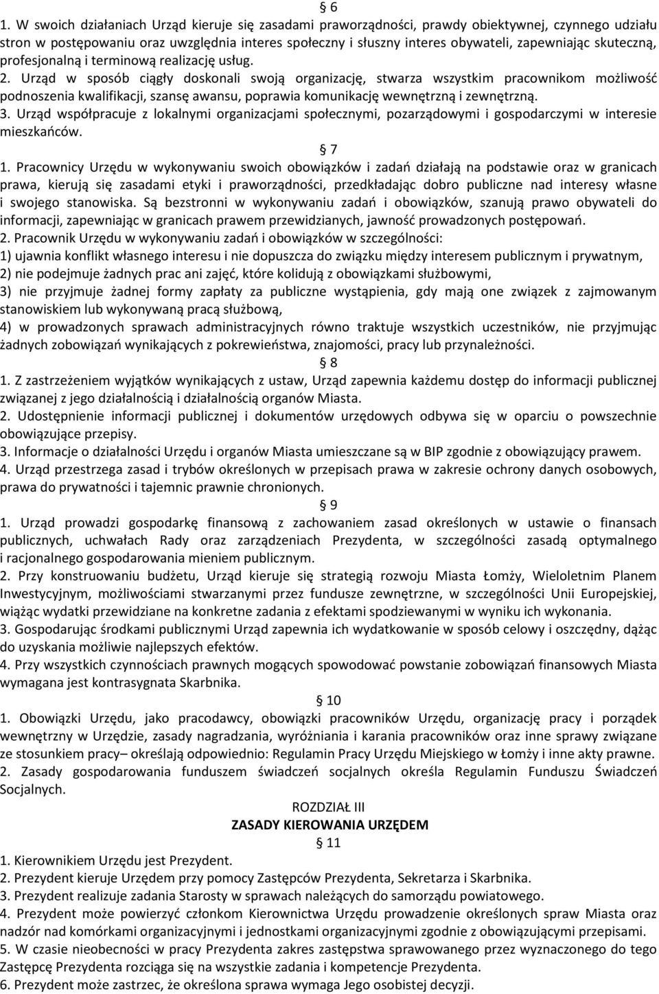 Urząd w sposób ciągły doskonali swoją organizację, stwarza wszystkim pracownikom możliwość podnoszenia kwalifikacji, szansę awansu, poprawia komunikację wewnętrzną i zewnętrzną. 3.