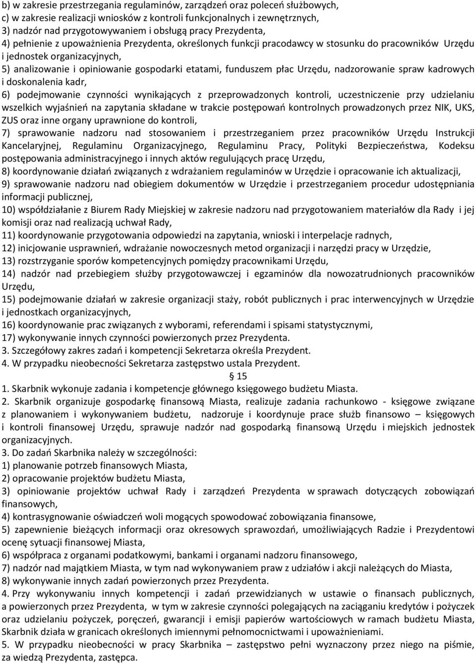 funduszem płac Urzędu, nadzorowanie spraw kadrowych i doskonalenia kadr, 6) podejmowanie czynności wynikających z przeprowadzonych kontroli, uczestniczenie przy udzielaniu wszelkich wyjaśnień na