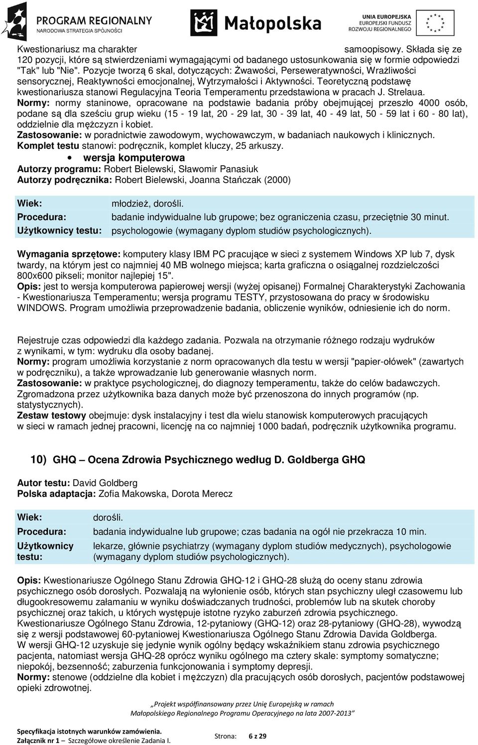 Teoretyczną podstawę kwestionariusza stanowi Regulacyjna Teoria Temperamentu przedstawiona w pracach J. Strelaua.