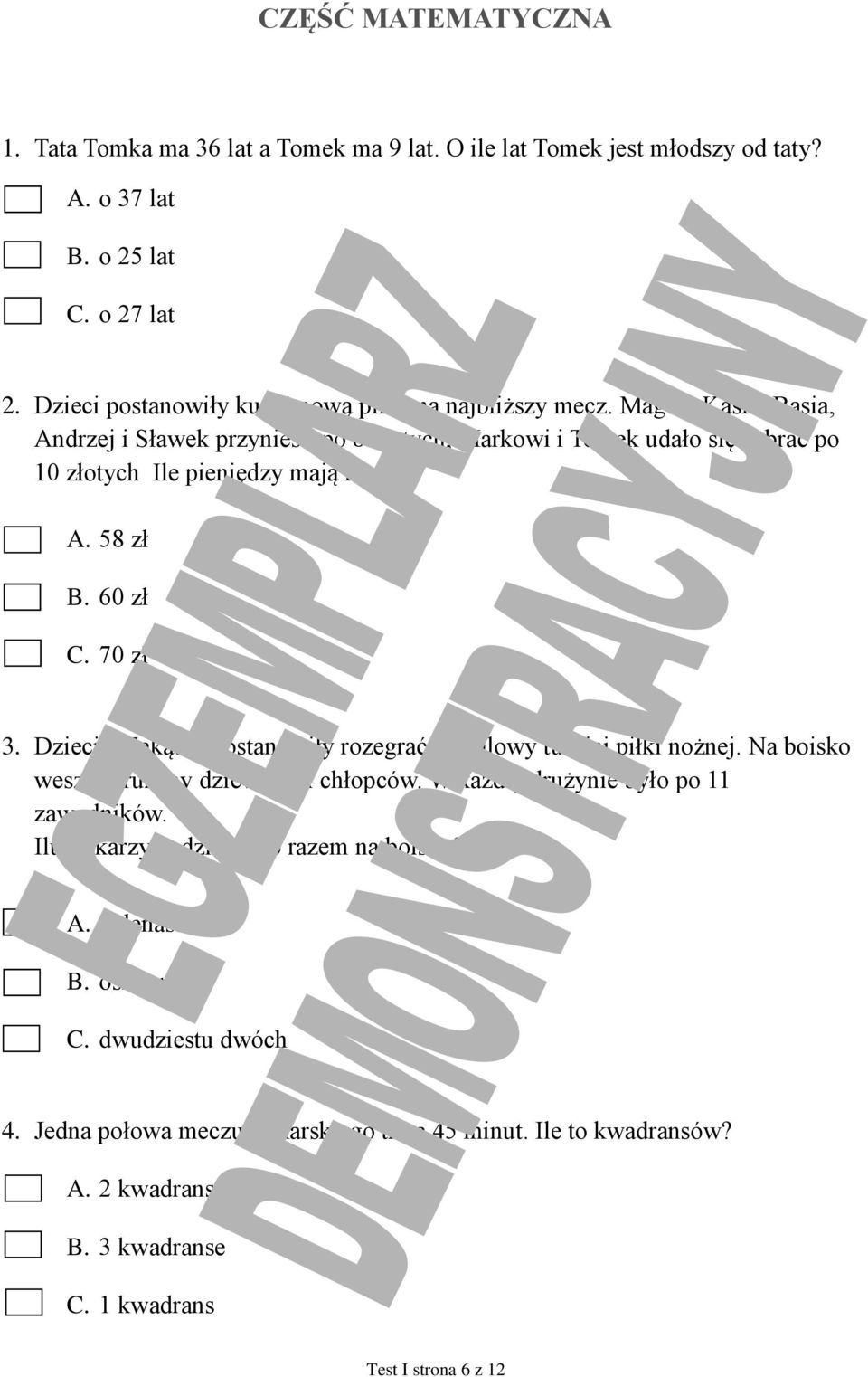 Magda, Kasia, Basia, Andrzej i Sławek przynieśli po 8 złotych, Markowi i Tomek udało się zebrać po 10 złotych Ile pieniędzy mają razem? A. 58 zł B. 60 zł C. 70 zł 3.