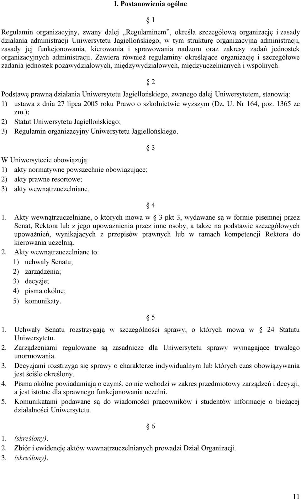 Zawiera również regulaminy określające organizację i szczegółowe zadania jednostek pozawydziałowych, międzywydziałowych, międzyuczelnianych i wspólnych.