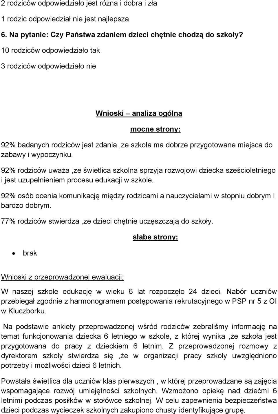 92% rodziców uważa,ze świetlica szkolna sprzyja rozwojowi dziecka sześcioletniego i jest uzupełnieniem procesu edukacji w szkole.