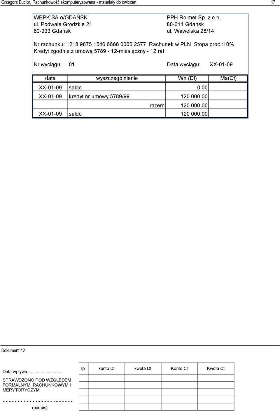 Wawelska 28/14 Nr rachunku: 1218 9875 1546 6666 0000 2577 Rachunek w PLN Stopa proc.