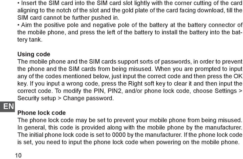 Using code The mobile phone and the SIM cards support sorts of passwords, in order to prevent the phone and the SIM cards from being misused.