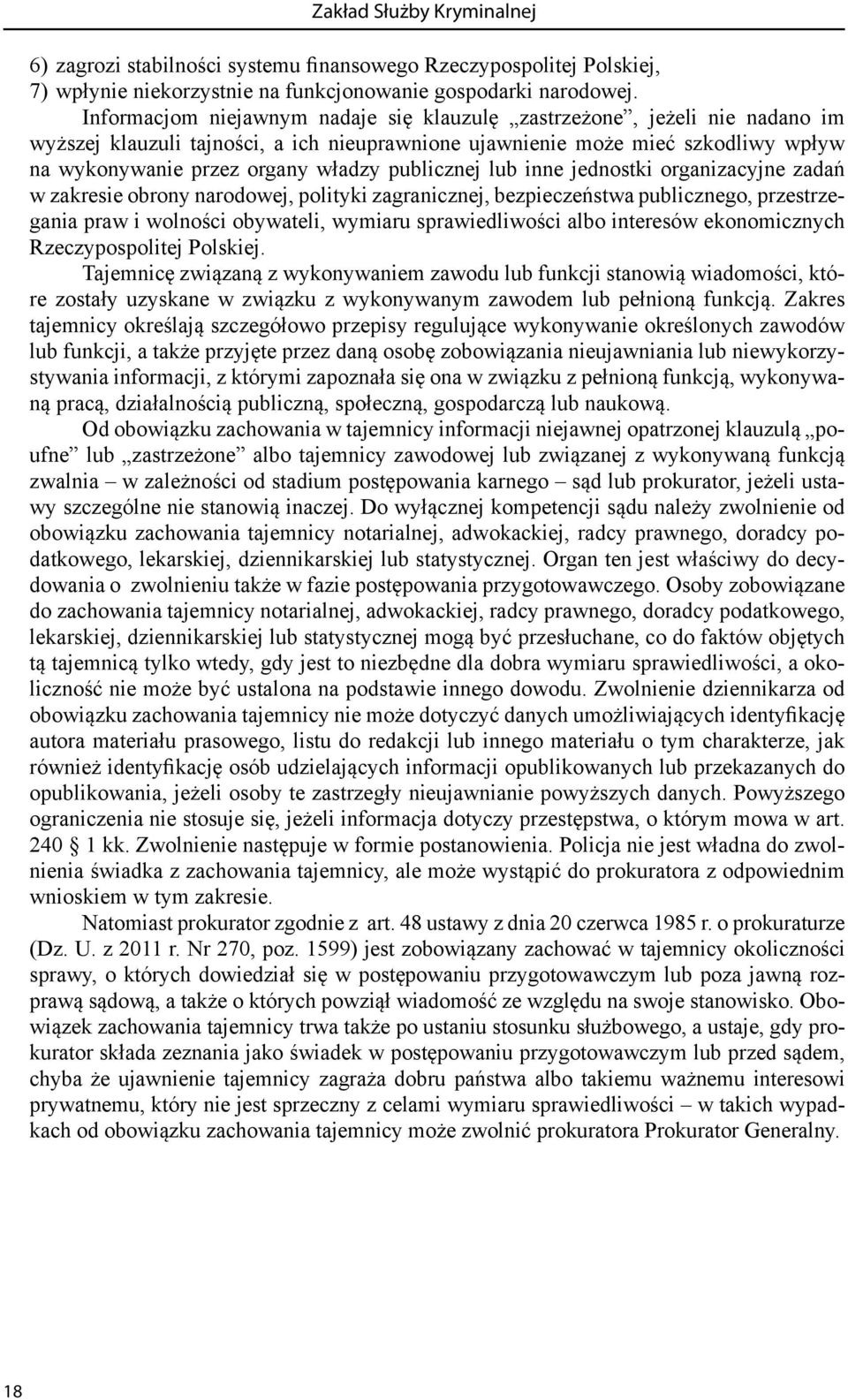 publicznej lub inne jednostki organizacyjne zadań w zakresie obrony narodowej, polityki zagranicznej, bezpieczeństwa publicznego, przestrzegania praw i wolności obywateli, wymiaru sprawiedliwości