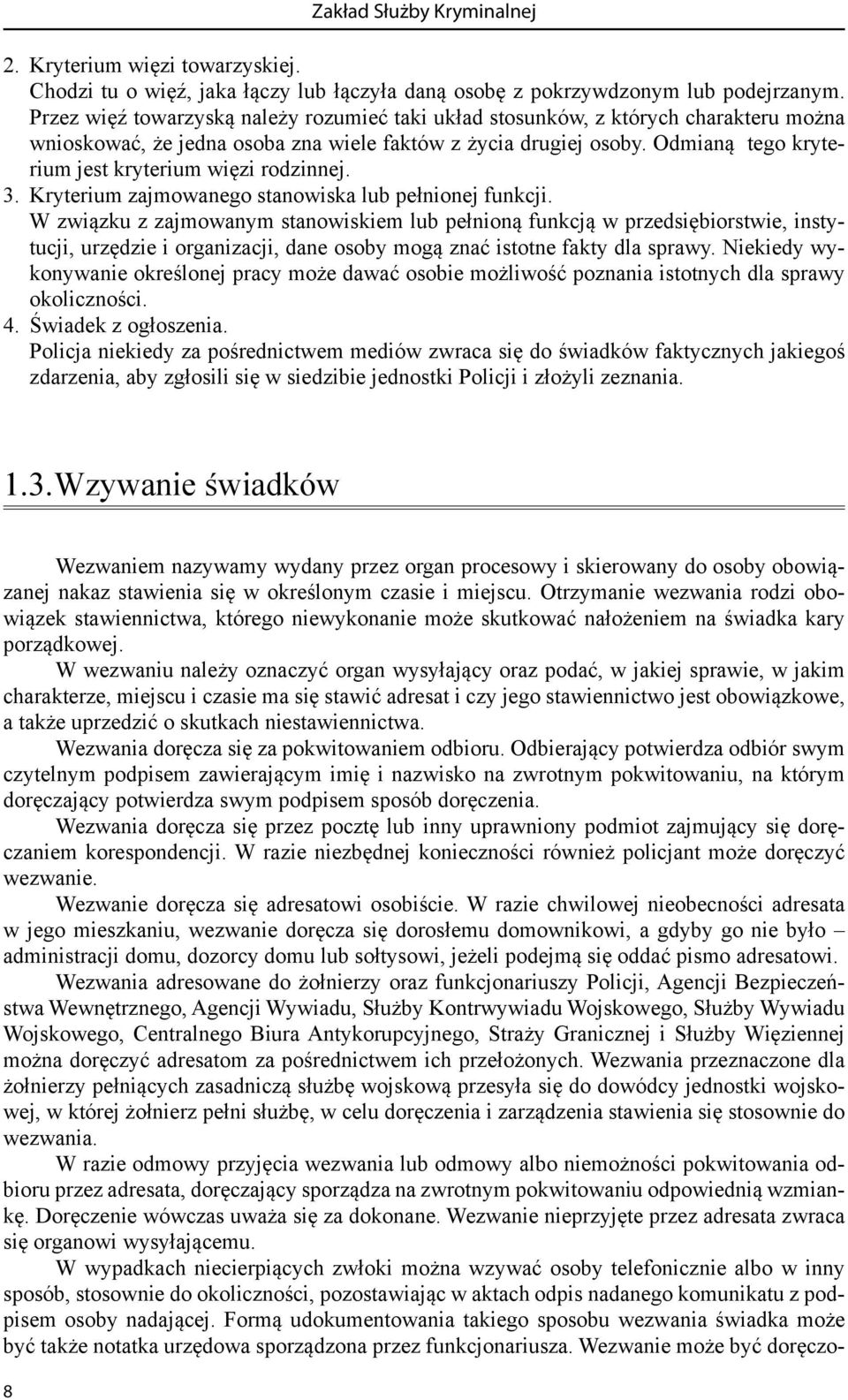 Odmianą tego kryterium jest kryterium więzi rodzinnej. 3. Kryterium zajmowanego stanowiska lub pełnionej funkcji.