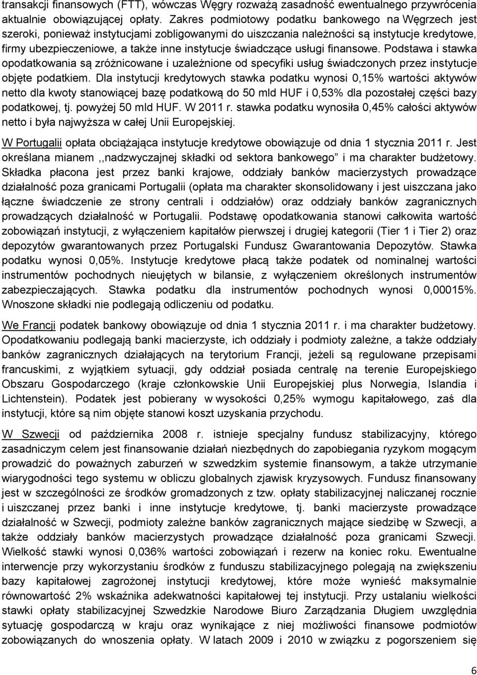 świadczące usługi finansowe. Podstawa i stawka opodatkowania są zróżnicowane i uzależnione od specyfiki usług świadczonych przez instytucje objęte podatkiem.