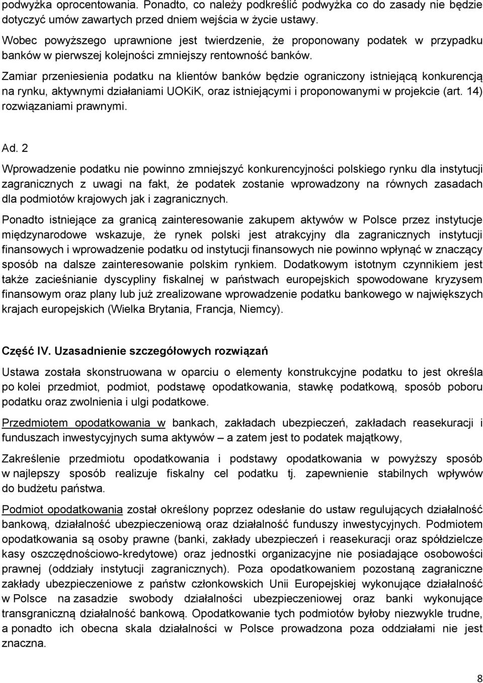 Zamiar przeniesienia podatku na klientów banków będzie ograniczony istniejącą konkurencją na rynku, aktywnymi działaniami UOKiK, oraz istniejącymi i proponowanymi w projekcie (art.