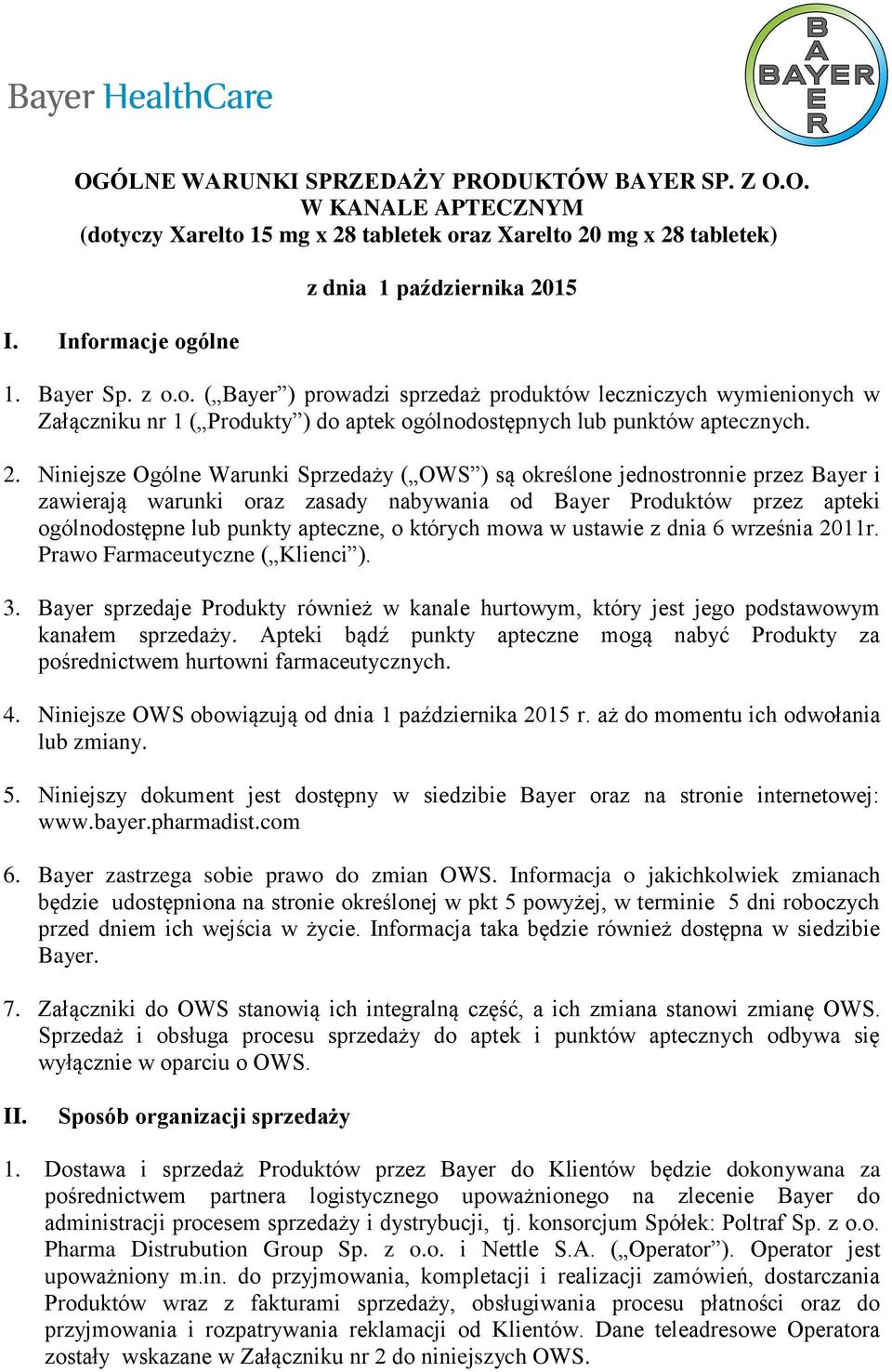 Niniejsze Ogólne Warunki Sprzedaży ( OWS ) są określone jednostronnie przez Bayer i zawierają warunki oraz zasady nabywania od Bayer Produktów przez apteki ogólnodostępne lub punkty apteczne, o