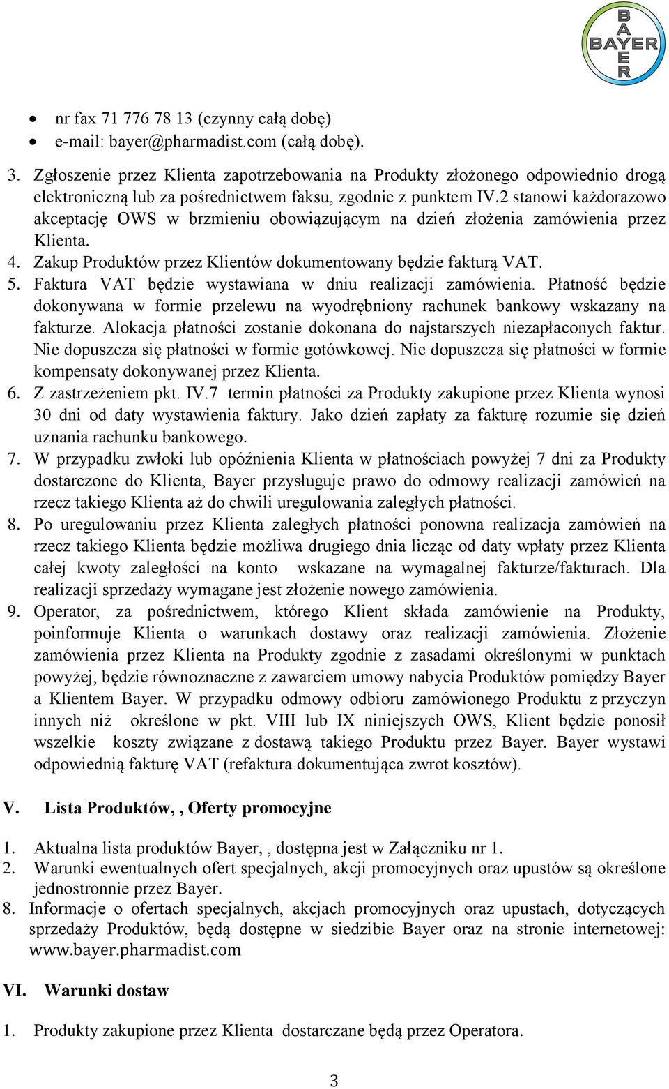 2 stanowi każdorazowo akceptację OWS w brzmieniu obowiązującym na dzień złożenia zamówienia przez Klienta. 4. Zakup Produktów przez Klientów dokumentowany będzie fakturą VAT. 5.