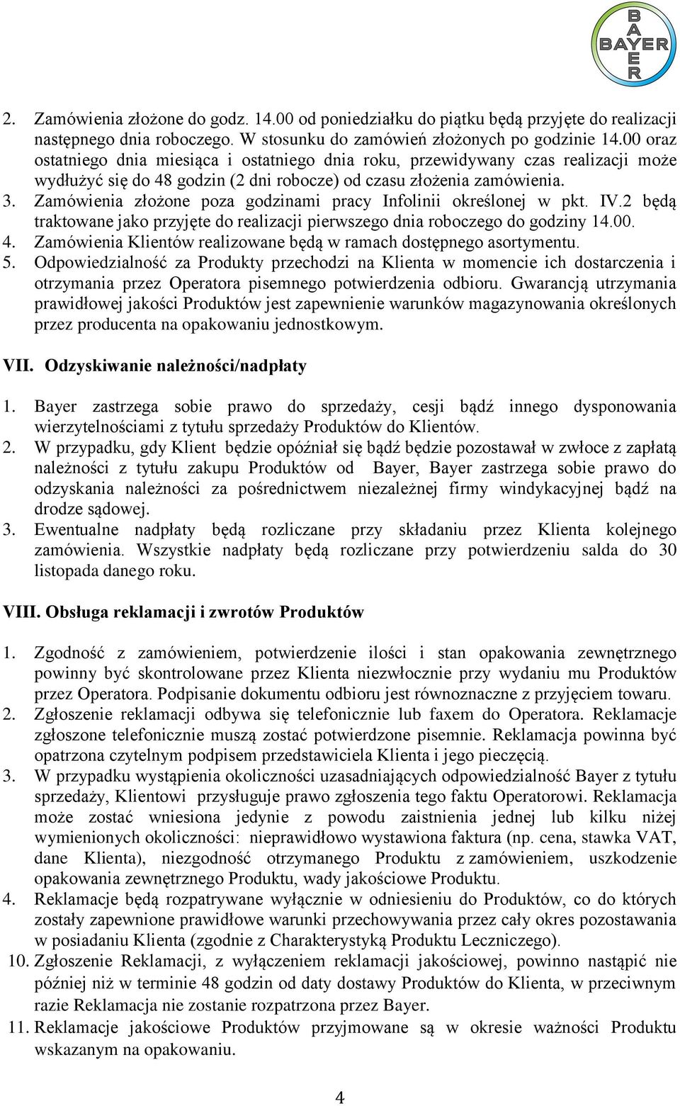 Zamówienia złożone poza godzinami pracy Infolinii określonej w pkt. IV.2 będą traktowane jako przyjęte do realizacji pierwszego dnia roboczego do godziny 14.00. 4.