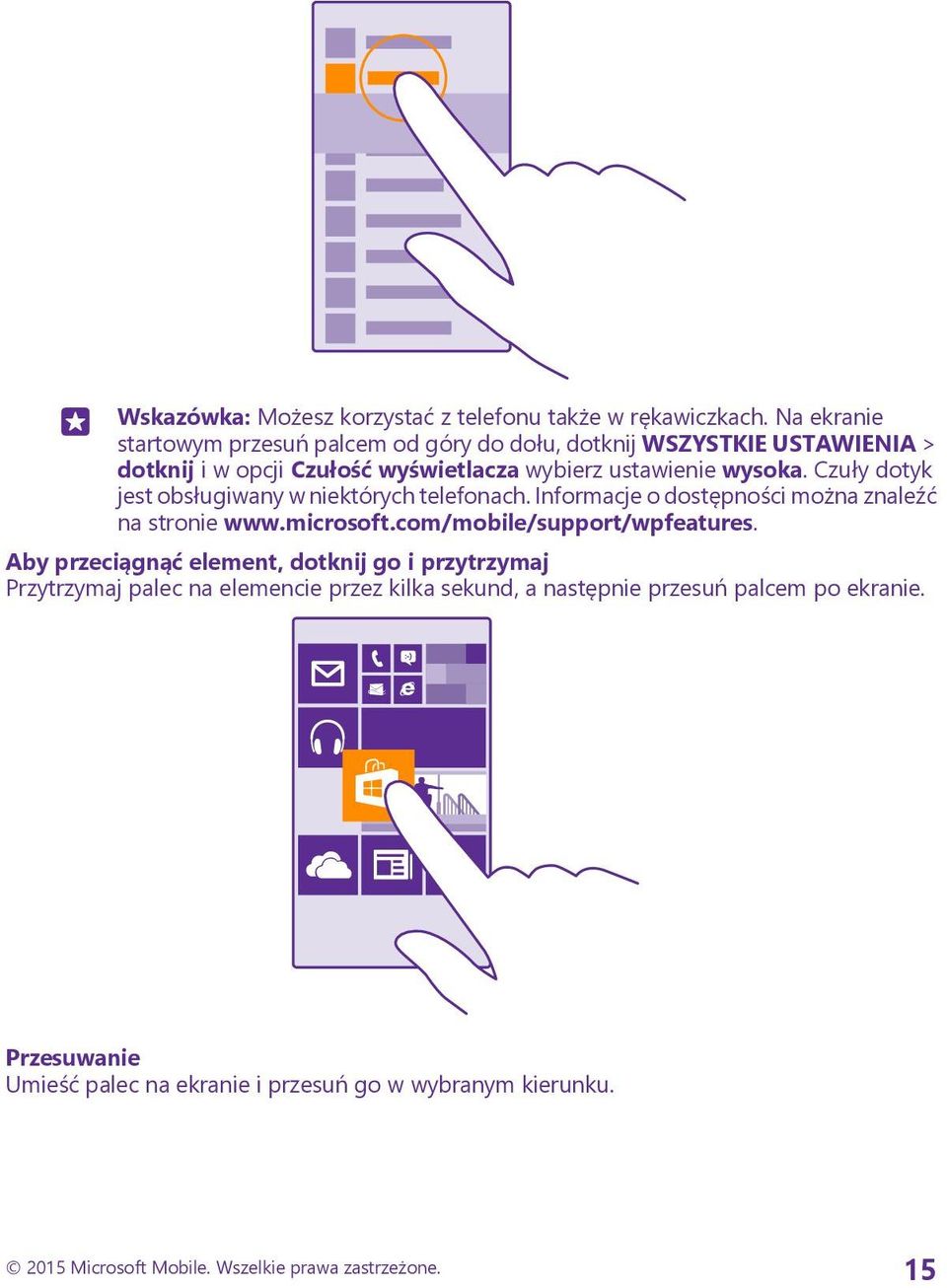 Czuły dotyk jest obsługiwany w niektórych telefonach. Informacje o dostępności można znaleźć na stronie www.microsoft.com/mobile/support/wpfeatures.