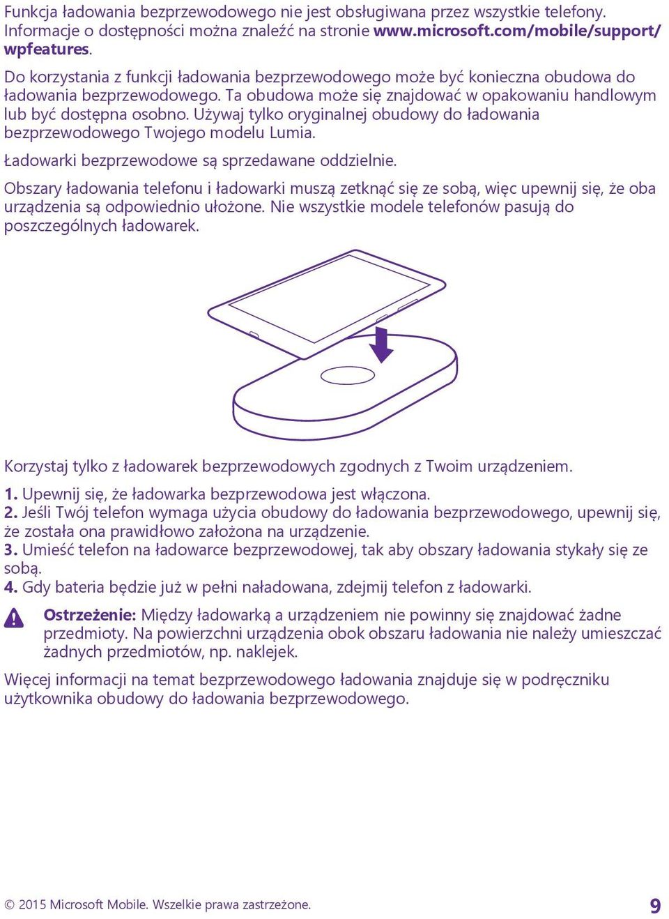 Używaj tylko oryginalnej obudowy do ładowania bezprzewodowego Twojego modelu Lumia. Ładowarki bezprzewodowe są sprzedawane oddzielnie.