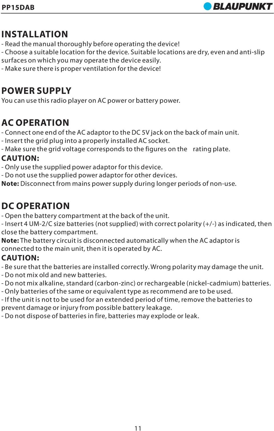 POWER SUPPLY You can use this radio player on AC power or battery power. AC OPERATION - Connect one end of the AC adaptor to the DC 5V jack on the back of main unit.