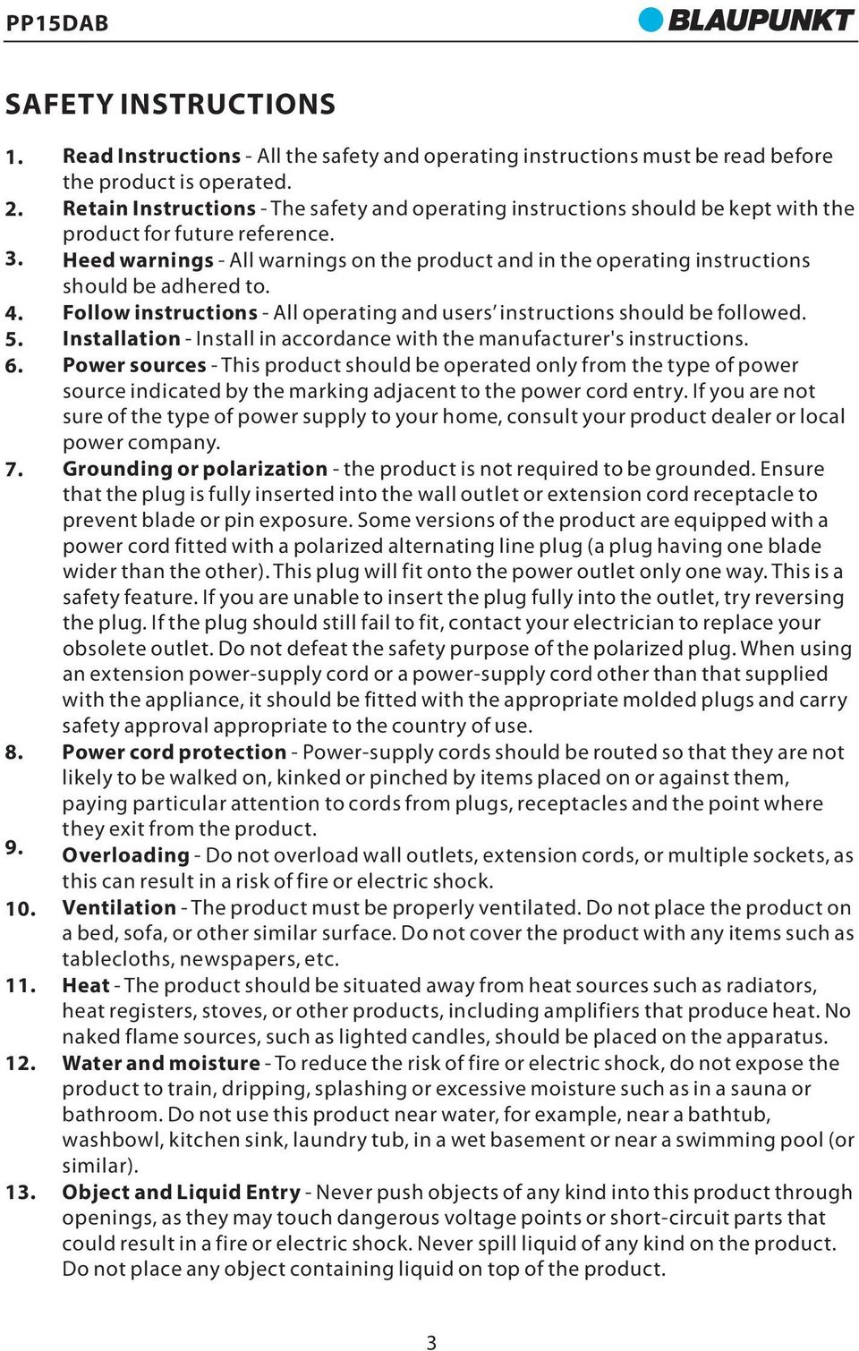 Heed warnings - All warnings on the product and in the operating instructions should be adhered to. Follow instructions - All operating and users instructions should be followed.